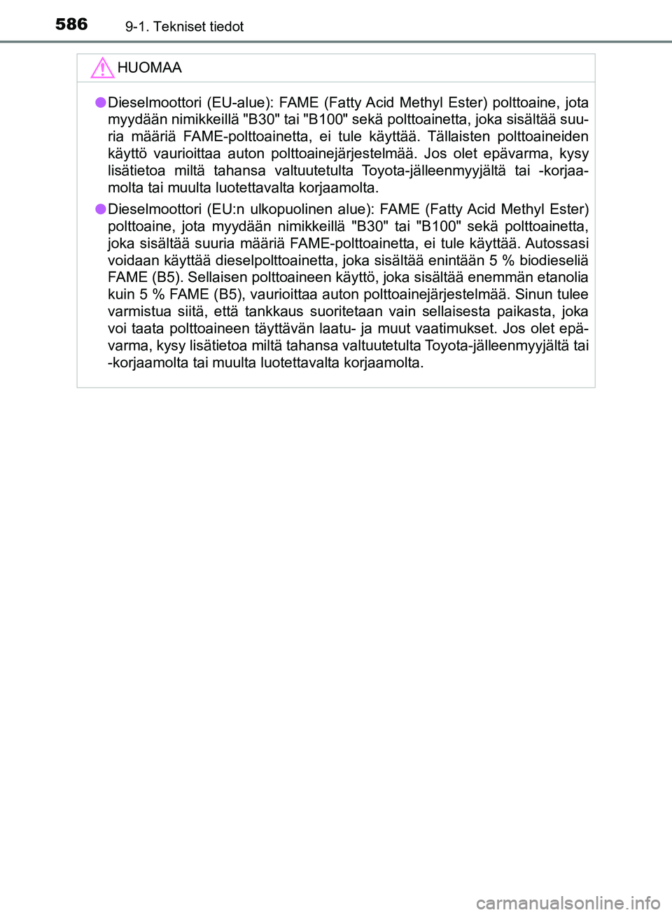TOYOTA AVENSIS 2018 Omistajan Käsikirja (in Finnish) 5869-1. Tekniset tiedot
OM20C79FI
HUOMAA
lDieselmoottori (EU-alue): FAME (Fatty Acid Methyl Ester) polttoaine, jota
myydään nimikkeillä "B30" tai "B100" sekä polttoainetta, joka sisältää suu-
TOYOTA AVENSIS 2018 Omistajan Käsikirja (in Finnish) 5869-1. Tekniset tiedot
OM20C79FI
HUOMAA
lDieselmoottori (EU-alue): FAME (Fatty Acid Methyl Ester) polttoaine, jota
myydään nimikkeillä "B30" tai "B100" sekä polttoainetta, joka sisältää suu-