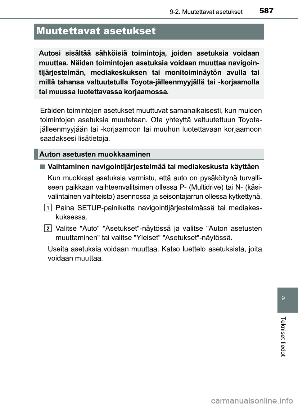 TOYOTA AVENSIS 2018 Omistajan Käsikirja (in Finnish) 587
9
9-2. Muutettavat asetukset
Tekniset tiedot
OM20C79FI
Muutettavat asetukset
Eräiden toimintojen asetukset muuttuvat samanaikaisesti, kun muiden
toimintojen asetuksia muutetaan. Ota yhteyttä val TOYOTA AVENSIS 2018 Omistajan Käsikirja (in Finnish) 587
9
9-2. Muutettavat asetukset
Tekniset tiedot
OM20C79FI
Muutettavat asetukset
Eräiden toimintojen asetukset muuttuvat samanaikaisesti, kun muiden
toimintojen asetuksia muutetaan. Ota yhteyttä val