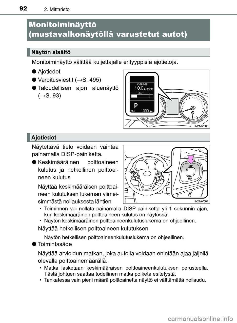 TOYOTA AVENSIS 2018 Omistajan Käsikirja (in Finnish) 922. Mittaristo
OM20C79FI
Monitoiminäyttö
(mustavalkonäytöllä varustetut autot)
Monitoiminäyttö välittää kuljetta jalle erityyppisiä ajotietoja.
l Ajotiedot
l Varoitusviestit ( →S. 495)
TOYOTA AVENSIS 2018 Omistajan Käsikirja (in Finnish) 922. Mittaristo
OM20C79FI
Monitoiminäyttö
(mustavalkonäytöllä varustetut autot)
Monitoiminäyttö välittää kuljetta jalle erityyppisiä ajotietoja.
l Ajotiedot
l Varoitusviestit ( →S. 495)
