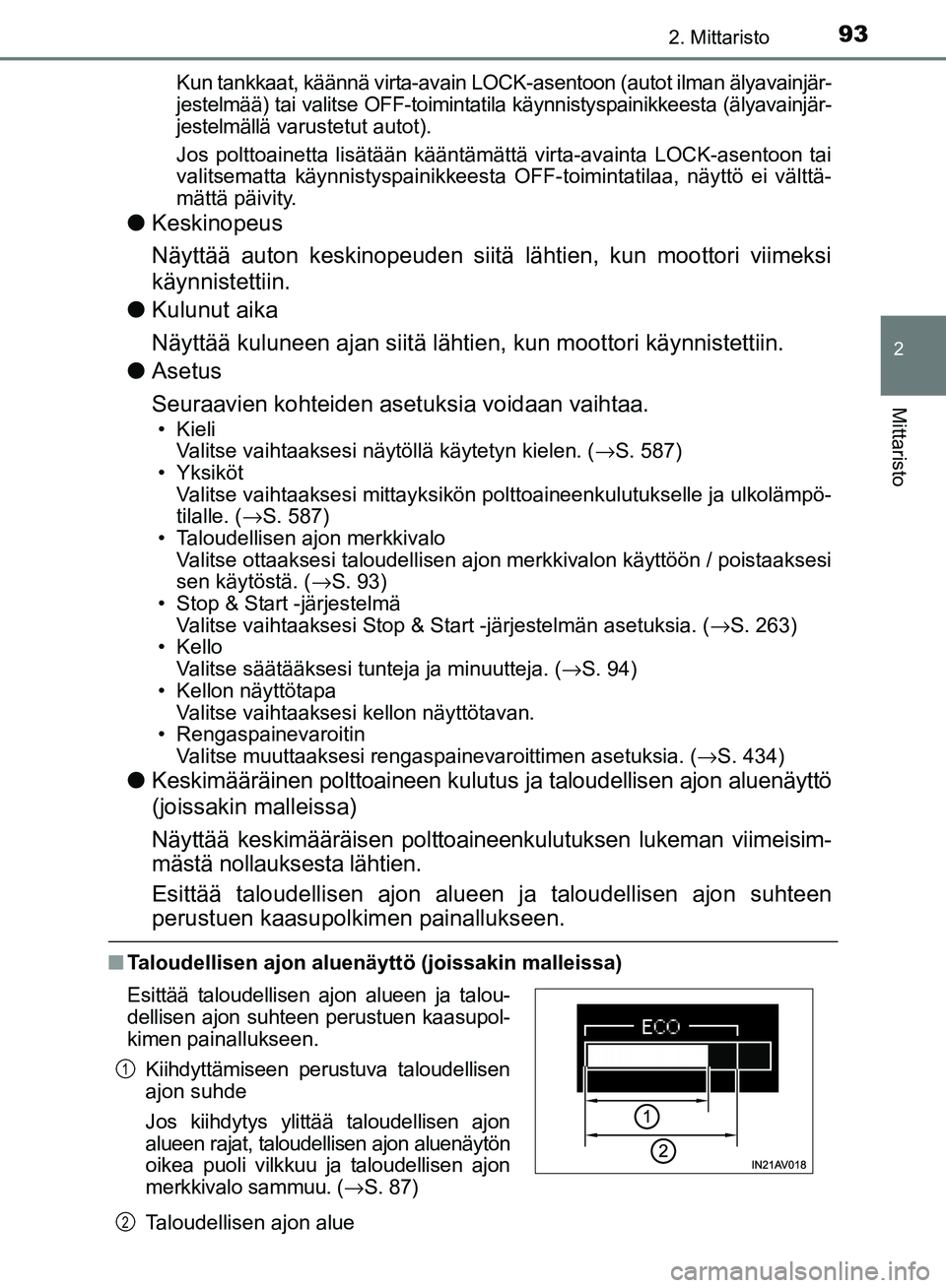 TOYOTA AVENSIS 2018 Omistajan Käsikirja (in Finnish) 932. Mittaristo
2
Mittaristo
OM20C79FIKun tankkaat, käännä virta-avain LOCK-asentoon (autot ilman älyavainjär-
jestelmää) tai valitse OFF-
toimintatila käynnistyspainikkeesta (älyavainjär-
j TOYOTA AVENSIS 2018 Omistajan Käsikirja (in Finnish) 932. Mittaristo
2
Mittaristo
OM20C79FIKun tankkaat, käännä virta-avain LOCK-asentoon (autot ilman älyavainjär-
jestelmää) tai valitse OFF-
toimintatila käynnistyspainikkeesta (älyavainjär-
j
