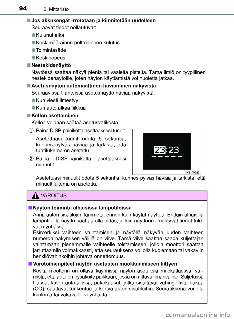 TOYOTA AVENSIS 2018 Omistajan Käsikirja (in Finnish) 942. Mittaristo
OM20C79FIn
Jos akkukengät irrotetaan ja kiinnitetään uudelleen
Seuraavat tiedot nollautuvat:
l Kulunut aika
l Keskimääräinen polttoaineen kulutus
l Toimintasäde
l Keskinopeus
n TOYOTA AVENSIS 2018 Omistajan Käsikirja (in Finnish) 942. Mittaristo
OM20C79FIn
Jos akkukengät irrotetaan ja kiinnitetään uudelleen
Seuraavat tiedot nollautuvat:
l Kulunut aika
l Keskimääräinen polttoaineen kulutus
l Toimintasäde
l Keskinopeus
n