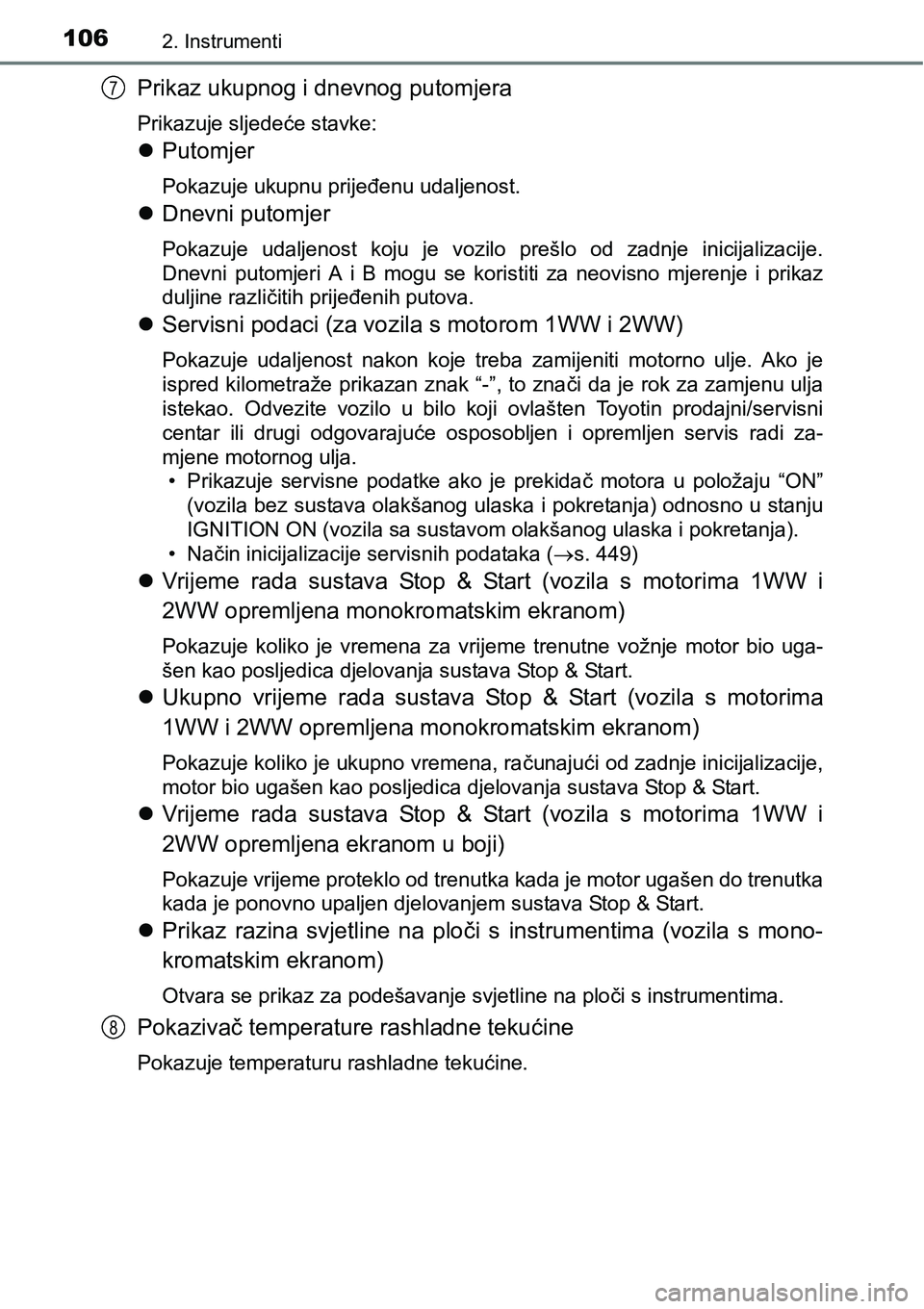 TOYOTA AVENSIS 2015 Upute Za Rukovanje (in Croatian) 1062. Instrumenti
Prikaz ukupnog i dnevnog putomjera
Prikazuje sljedeće stavke:
Putomjer
Pokazuje ukupnu prijeđenu udaljenost.
Dnevni putomjer
Pokazuje udaljenost koju je vozilo prešlo od zad TOYOTA AVENSIS 2015 Upute Za Rukovanje (in Croatian) 1062. Instrumenti
Prikaz ukupnog i dnevnog putomjera
Prikazuje sljedeće stavke:
Putomjer
Pokazuje ukupnu prijeđenu udaljenost.
Dnevni putomjer
Pokazuje udaljenost koju je vozilo prešlo od zad