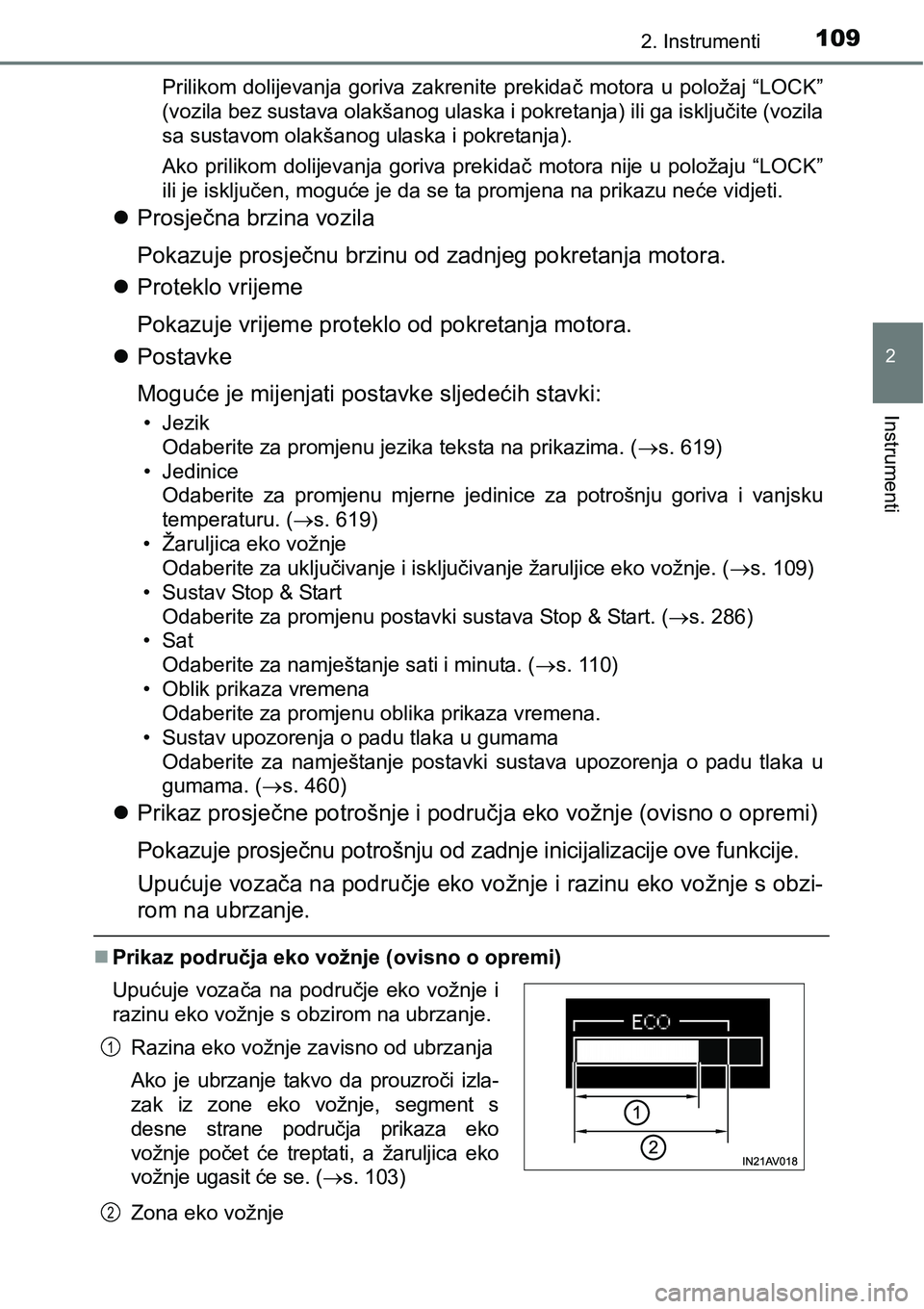 TOYOTA AVENSIS 2015 Upute Za Rukovanje (in Croatian) 1092. Instrumenti
2
Instrumenti
Prilikom dolijevanja goriva zakrenite prekidač motora u položaj “LOCK”
(vozila bez sustava olakšanog ulaska i pokretanja) ili ga isključite (vozila
sa sustavom TOYOTA AVENSIS 2015 Upute Za Rukovanje (in Croatian) 1092. Instrumenti
2
Instrumenti
Prilikom dolijevanja goriva zakrenite prekidač motora u položaj “LOCK”
(vozila bez sustava olakšanog ulaska i pokretanja) ili ga isključite (vozila
sa sustavom