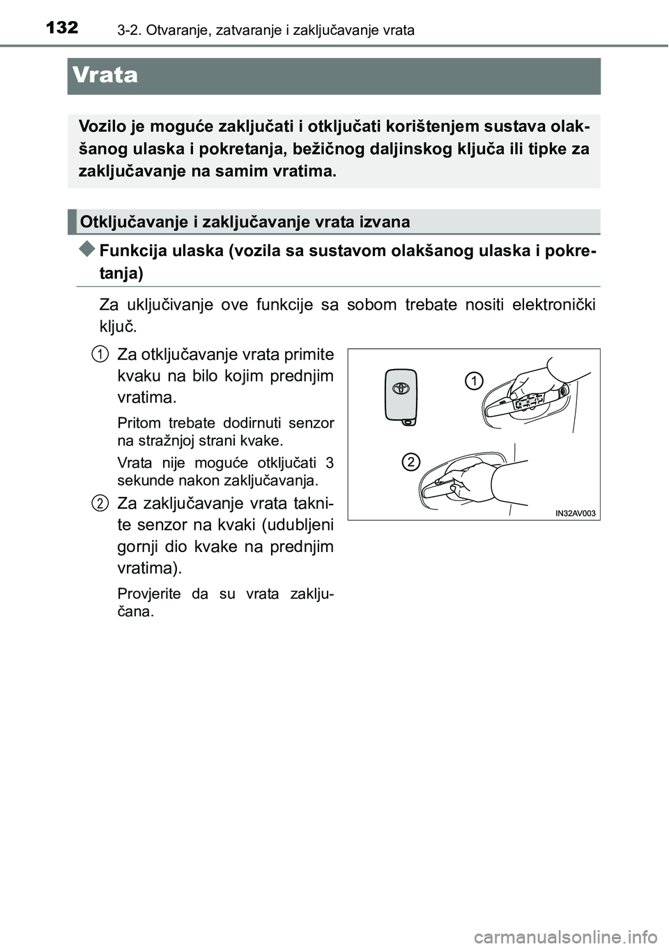 TOYOTA AVENSIS 2015  Upute Za Rukovanje (in Croatian) 1323-2. Otvaranje, zatvaranje i zaključavanje vrata
Vr ata
Funkcija ulaska (vozila sa sustavom olakšanog ulaska i pokre-
tanja)
Za uključivanje ove funkcije sa sobom trebate nositi elektronički