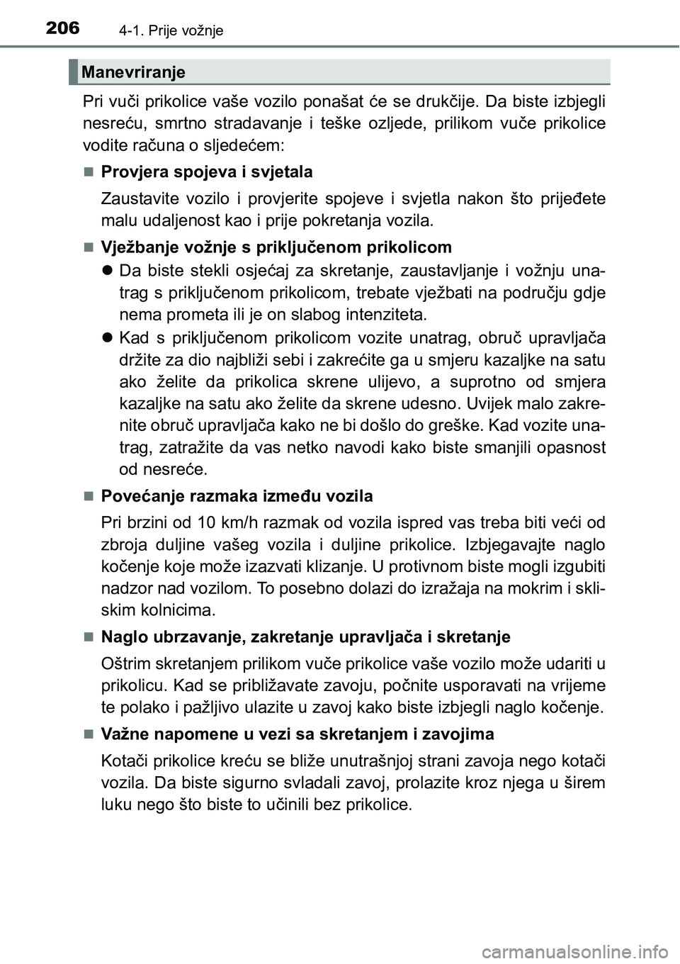 TOYOTA AVENSIS 2015 Upute Za Rukovanje (in Croatian) 2064-1. Prije vožnje
Pri vuči prikolice vaše vozilo ponašat će se drukčije. Da biste izbjegli
nesreću, smrtno stradavanje i teške ozljede, prilikom vuče prikolice
vodite računa o sljedećem: TOYOTA AVENSIS 2015 Upute Za Rukovanje (in Croatian) 2064-1. Prije vožnje
Pri vuči prikolice vaše vozilo ponašat će se drukčije. Da biste izbjegli
nesreću, smrtno stradavanje i teške ozljede, prilikom vuče prikolice
vodite računa o sljedećem: