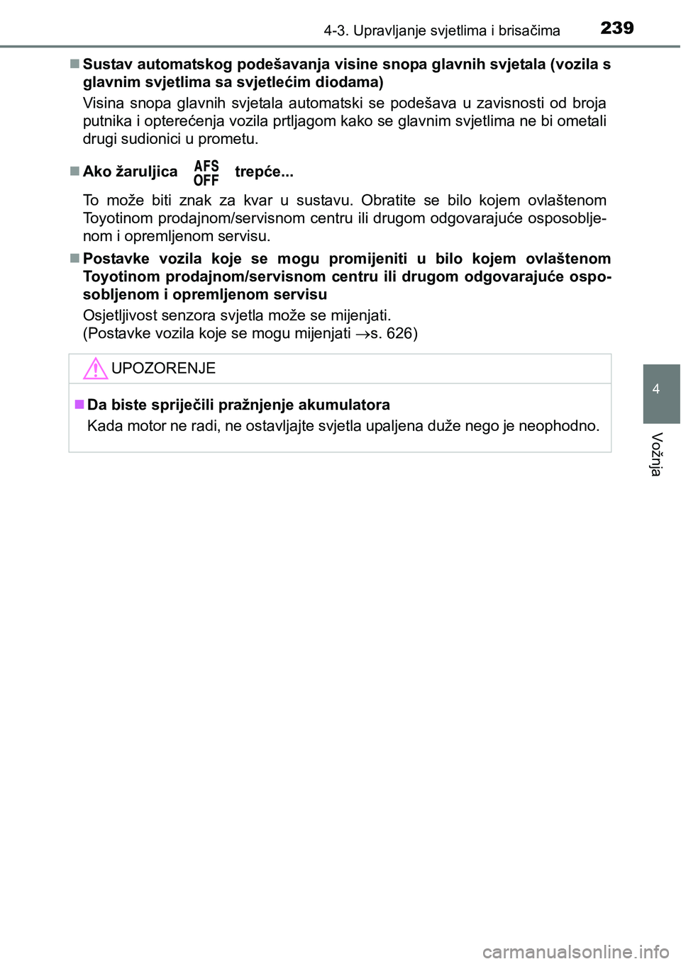 TOYOTA AVENSIS 2015  Upute Za Rukovanje (in Croatian) 2394-3. Upravljanje svjetlima i brisačima
4
Vožnja
Sustav automatskog podešavanja visine snopa glavnih svjetala (vozila s
glavnim svjetlima sa svjetlećim diodama)
Visina snopa glavnih svjetala 