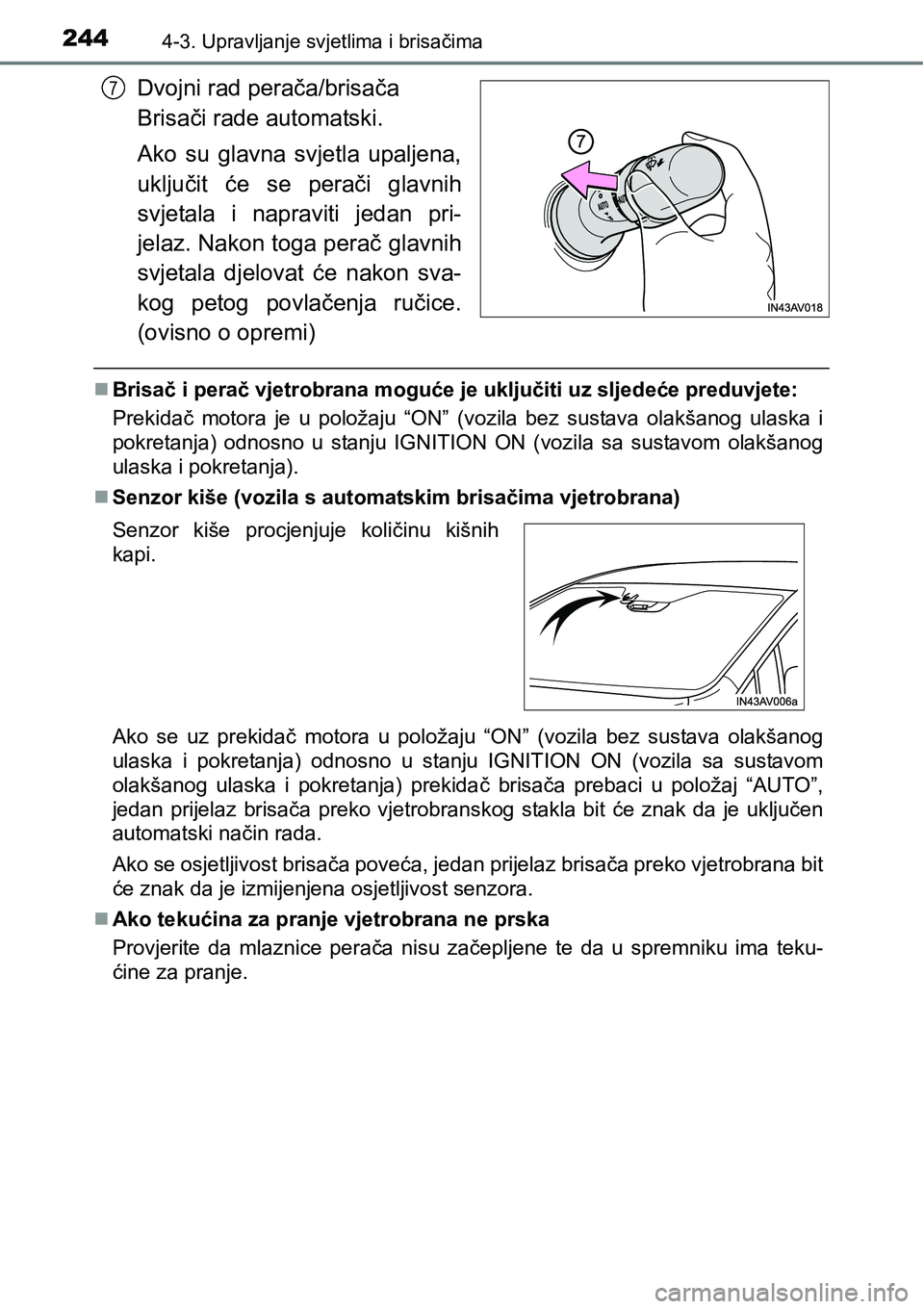 TOYOTA AVENSIS 2015 Upute Za Rukovanje (in Croatian) 2444-3. Upravljanje svjetlima i brisačima
Dvojni rad perača/brisača
Brisači rade automatski.
Ako su glavna svjetla upaljena,
uključit će se perači glavnih
svjetala i napraviti jedan pri-
jelaz TOYOTA AVENSIS 2015 Upute Za Rukovanje (in Croatian) 2444-3. Upravljanje svjetlima i brisačima
Dvojni rad perača/brisača
Brisači rade automatski.
Ako su glavna svjetla upaljena,
uključit će se perači glavnih
svjetala i napraviti jedan pri-
jelaz