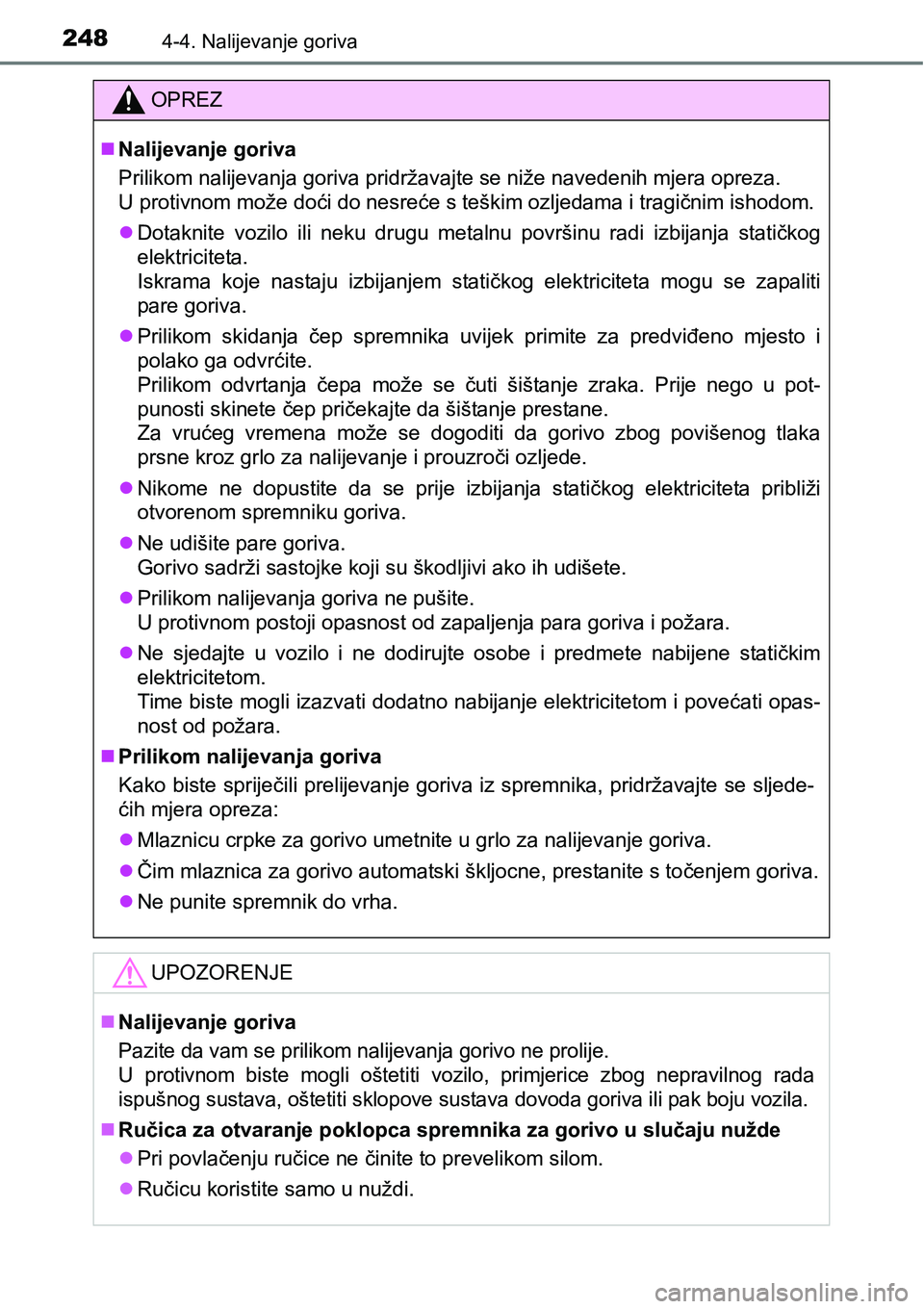 TOYOTA AVENSIS 2015 Upute Za Rukovanje (in Croatian) 2484-4. Nalijevanje goriva
OPREZ
Nalijevanje goriva
Prilikom nalijevanja goriva pridržavajte se niže navedenih mjera opreza.
U protivnom može doći do nesreće s teškim ozljedama i tragičnim TOYOTA AVENSIS 2015 Upute Za Rukovanje (in Croatian) 2484-4. Nalijevanje goriva
OPREZ
Nalijevanje goriva
Prilikom nalijevanja goriva pridržavajte se niže navedenih mjera opreza.
U protivnom može doći do nesreće s teškim ozljedama i tragičnim