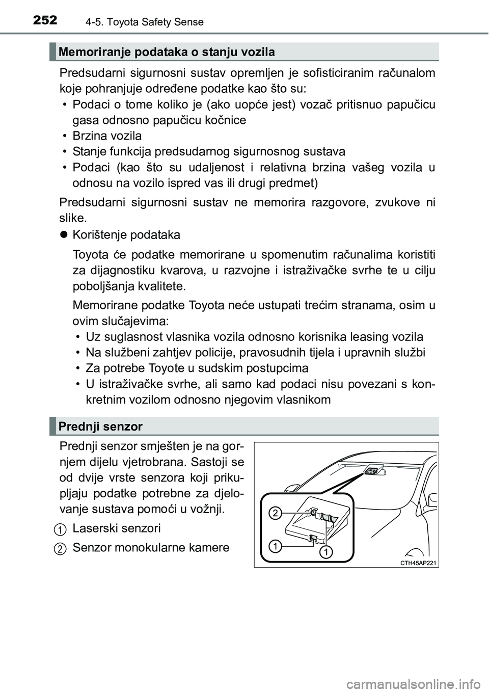 TOYOTA AVENSIS 2015 Upute Za Rukovanje (in Croatian) 2524-5. Toyota Safety Sense
Predsudarni sigurnosni sustav opremljen je sofisticiranim računalom
koje pohranjuje određene podatke kao što su:
• Podaci o tome koliko je (ako uopće jest) vozač pri TOYOTA AVENSIS 2015 Upute Za Rukovanje (in Croatian) 2524-5. Toyota Safety Sense
Predsudarni sigurnosni sustav opremljen je sofisticiranim računalom
koje pohranjuje određene podatke kao što su:
• Podaci o tome koliko je (ako uopće jest) vozač pri