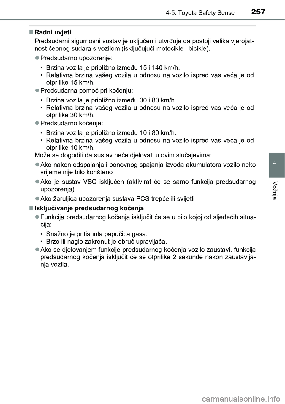 TOYOTA AVENSIS 2015 Upute Za Rukovanje (in Croatian) 2574-5. Toyota Safety Sense
4
Vožnja
Radni uvjeti
Predsudarni sigurnosni sustav je uključen i utvrđuje da postoji velika vjerojat-
nost čeonog sudara s vozilom (isključujući motocikle i bicik TOYOTA AVENSIS 2015 Upute Za Rukovanje (in Croatian) 2574-5. Toyota Safety Sense
4
Vožnja
Radni uvjeti
Predsudarni sigurnosni sustav je uključen i utvrđuje da postoji velika vjerojat-
nost čeonog sudara s vozilom (isključujući motocikle i bicik