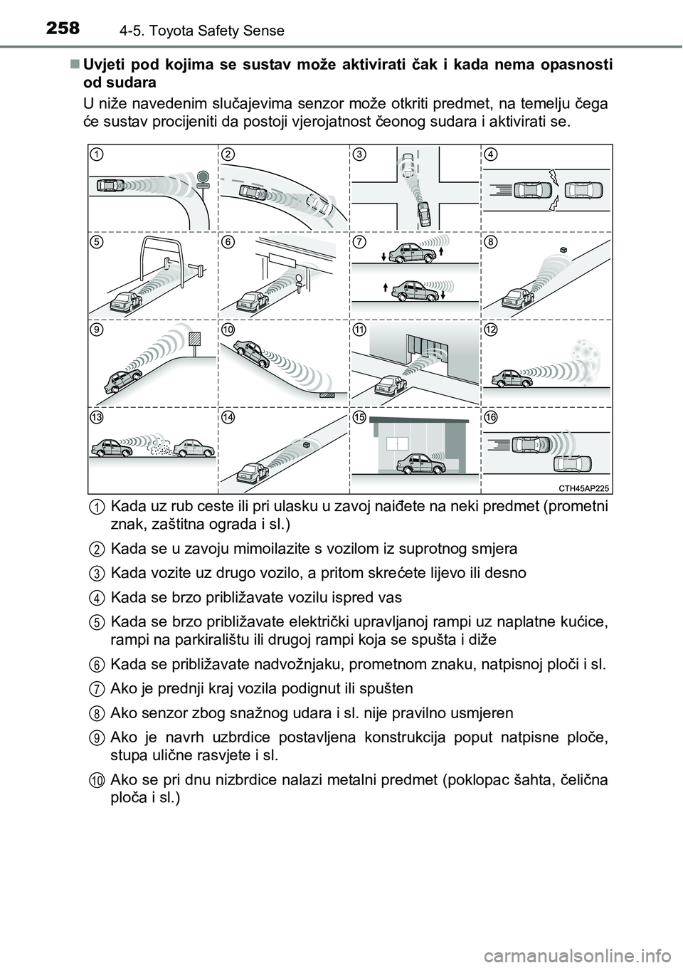 TOYOTA AVENSIS 2015 Upute Za Rukovanje (in Croatian) 2584-5. Toyota Safety Sense
Uvjeti pod kojima se sustav može aktivirati čak i kada nema opasnosti
od sudara
U niže navedenim slučajevima senzor može otkriti predmet, na temelju čega
će susta TOYOTA AVENSIS 2015 Upute Za Rukovanje (in Croatian) 2584-5. Toyota Safety Sense
Uvjeti pod kojima se sustav može aktivirati čak i kada nema opasnosti
od sudara
U niže navedenim slučajevima senzor može otkriti predmet, na temelju čega
će susta