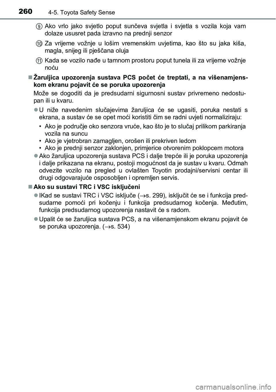 TOYOTA AVENSIS 2015 Upute Za Rukovanje (in Croatian) 2604-5. Toyota Safety Sense
Ako vrlo jako svjetlo poput sunčeva svjetla i svjetla s vozila koja vam
dolaze ususret pada izravno na prednji senzor
Za vrijeme vožnje u lošim vremenskim uvjetima, kao TOYOTA AVENSIS 2015 Upute Za Rukovanje (in Croatian) 2604-5. Toyota Safety Sense
Ako vrlo jako svjetlo poput sunčeva svjetla i svjetla s vozila koja vam
dolaze ususret pada izravno na prednji senzor
Za vrijeme vožnje u lošim vremenskim uvjetima, kao