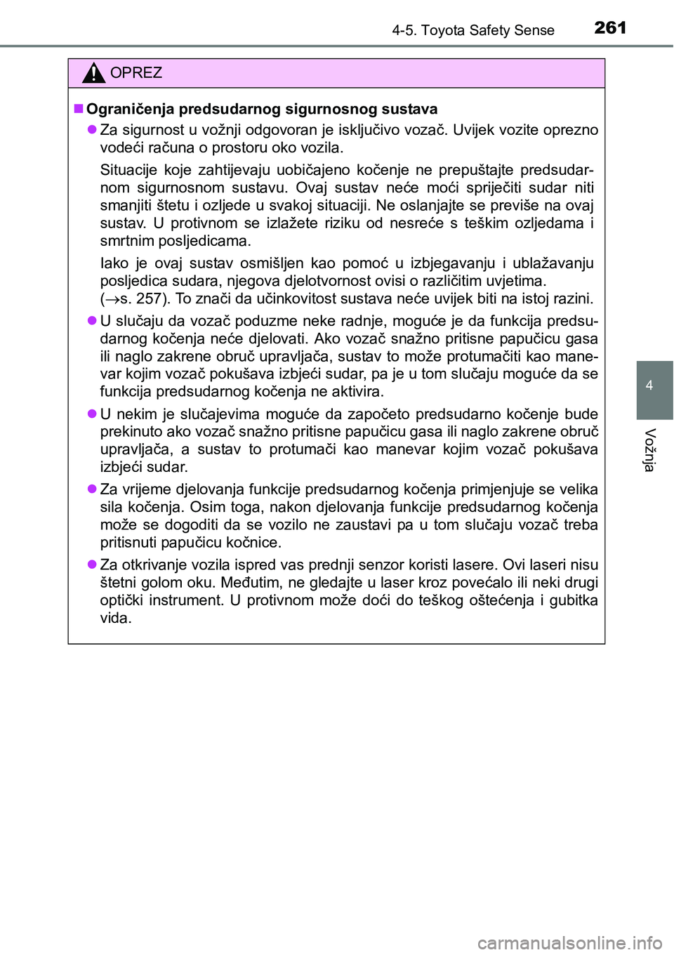 TOYOTA AVENSIS 2015 Upute Za Rukovanje (in Croatian) 2614-5. Toyota Safety Sense
4
Vožnja
OPREZ
Ograničenja predsudarnog sigurnosnog sustava
Za sigurnost u vožnji odgovoran je isključivo vozač. Uvijek vozite oprezno
vodeći računa o prostoru TOYOTA AVENSIS 2015 Upute Za Rukovanje (in Croatian) 2614-5. Toyota Safety Sense
4
Vožnja
OPREZ
Ograničenja predsudarnog sigurnosnog sustava
Za sigurnost u vožnji odgovoran je isključivo vozač. Uvijek vozite oprezno
vodeći računa o prostoru
