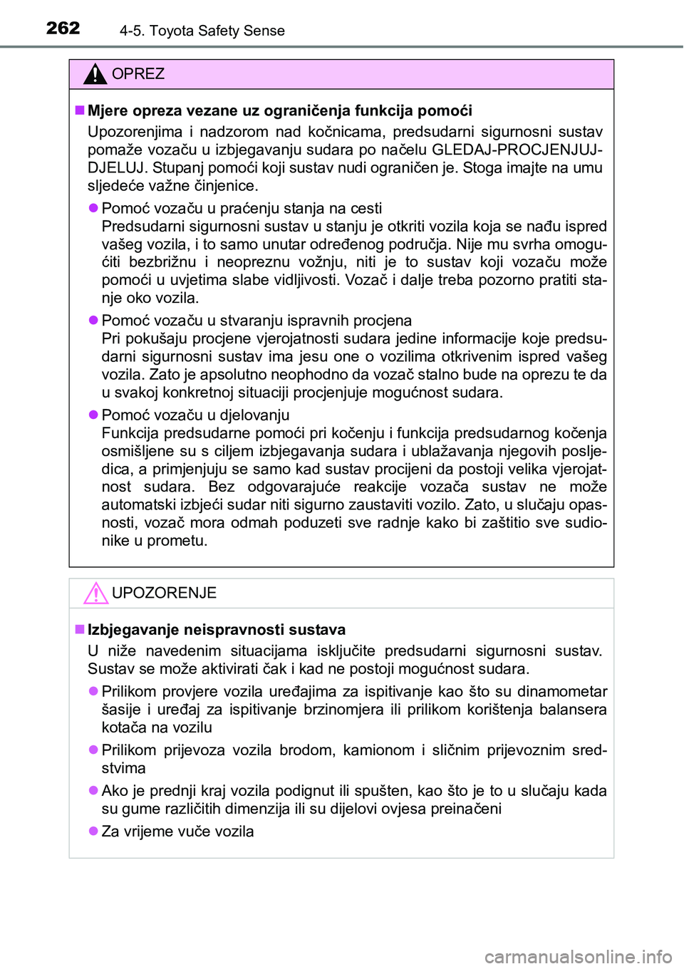 TOYOTA AVENSIS 2015 Upute Za Rukovanje (in Croatian) 2624-5. Toyota Safety Sense
OPREZ
Mjere opreza vezane uz ograničenja funkcija pomoći
Upozorenjima i nadzorom nad kočnicama, predsudarni sigurnosni sustav
pomaže vozaču u izbjegavanju sudara po TOYOTA AVENSIS 2015 Upute Za Rukovanje (in Croatian) 2624-5. Toyota Safety Sense
OPREZ
Mjere opreza vezane uz ograničenja funkcija pomoći
Upozorenjima i nadzorom nad kočnicama, predsudarni sigurnosni sustav
pomaže vozaču u izbjegavanju sudara po