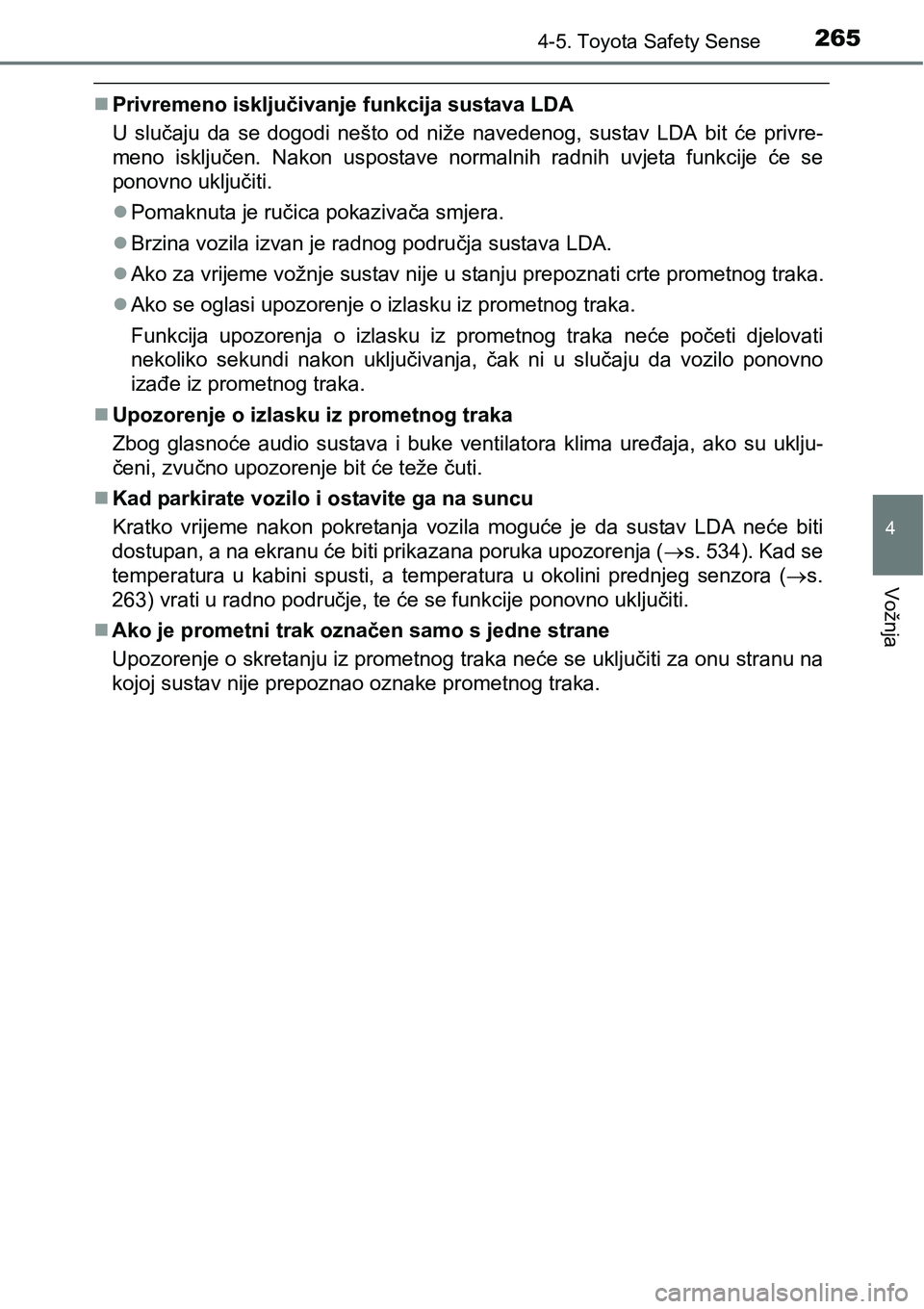 TOYOTA AVENSIS 2015 Upute Za Rukovanje (in Croatian) 2654-5. Toyota Safety Sense
4
Vožnja
Privremeno isključivanje funkcija sustava LDA
U slučaju da se dogodi nešto od niže navedenog, sustav LDA bit će privre-
meno isključen. Nakon uspostave n TOYOTA AVENSIS 2015 Upute Za Rukovanje (in Croatian) 2654-5. Toyota Safety Sense
4
Vožnja
Privremeno isključivanje funkcija sustava LDA
U slučaju da se dogodi nešto od niže navedenog, sustav LDA bit će privre-
meno isključen. Nakon uspostave n