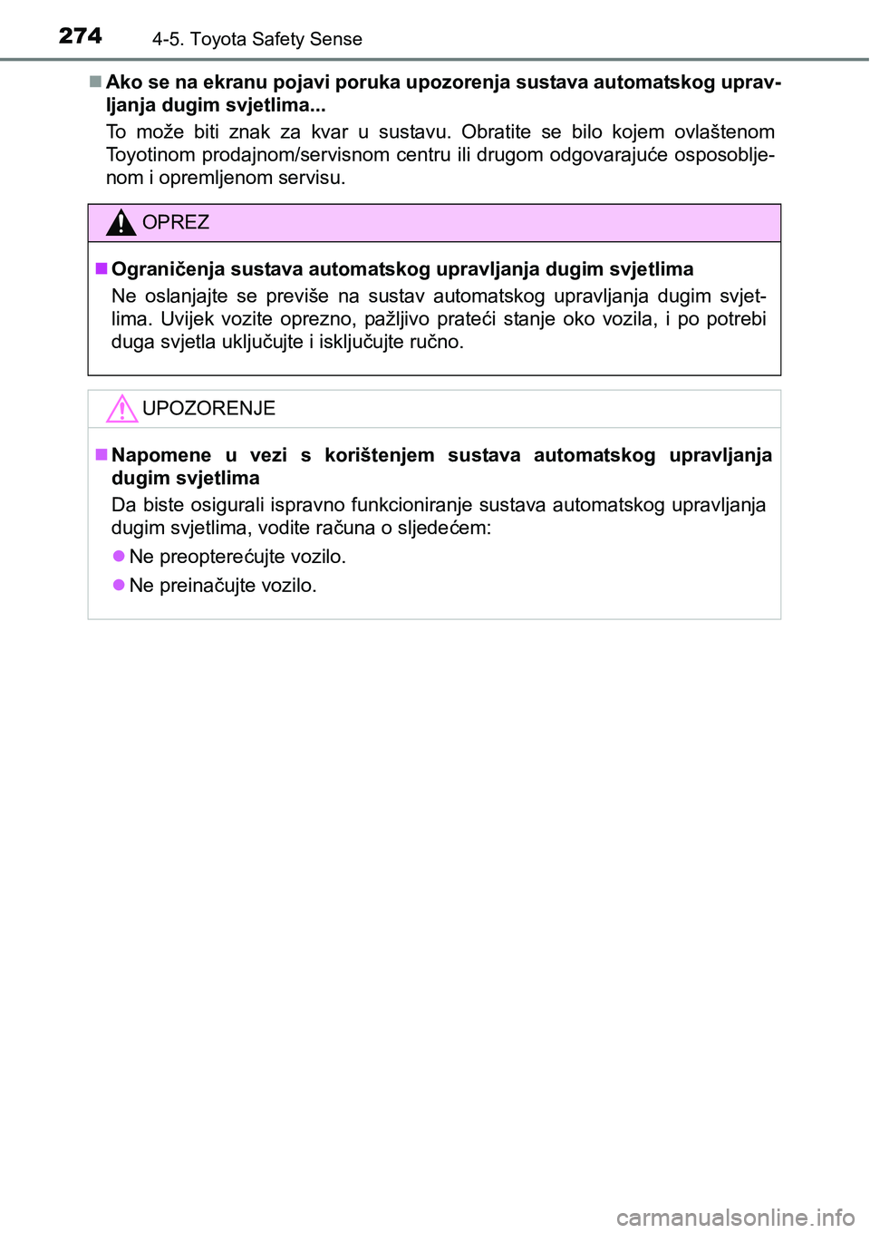 TOYOTA AVENSIS 2015  Upute Za Rukovanje (in Croatian) 2744-5. Toyota Safety Sense
Ako se na ekranu pojavi poruka upozorenja sustava automatskog uprav-
ljanja dugim svjetlima...
To može biti znak za kvar u sustavu. Obratite se bilo kojem ovlaštenom
T
