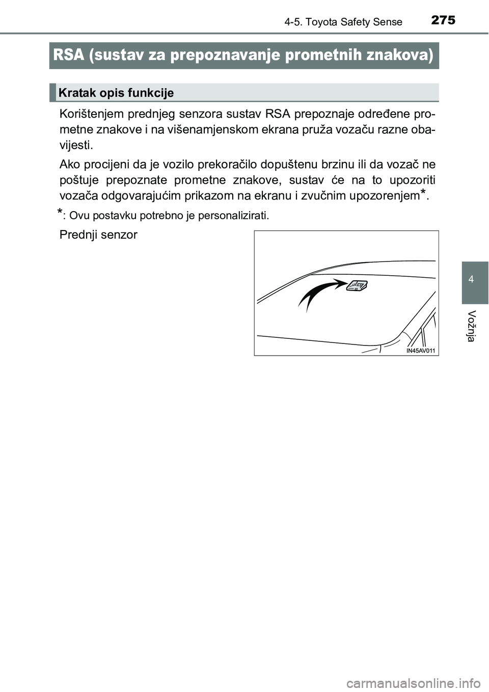 TOYOTA AVENSIS 2015  Upute Za Rukovanje (in Croatian) 275
4
4-5. Toyota Safety Sense
Vožnja
RSA (sustav za prepoznavanje prometnih znakova)
Korištenjem prednjeg senzora sustav RSA prepoznaje određene pro-
metne znakove i na višenamjenskom ekrana pru