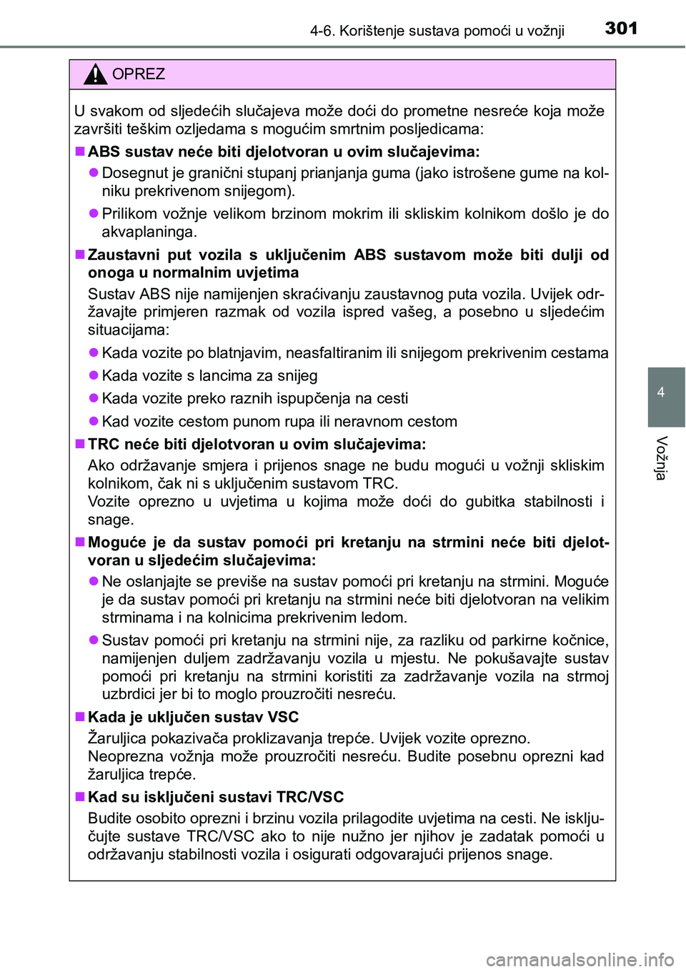TOYOTA AVENSIS 2015 Upute Za Rukovanje (in Croatian) 3014-6. Korištenje sustava pomoći u vožnji
4
Vožnja
OPREZ
U svakom od sljedećih slučajeva može doći do prometne nesreće koja može
završiti teškim ozljedama s mogućim smrtnim posljedicama: TOYOTA AVENSIS 2015 Upute Za Rukovanje (in Croatian) 3014-6. Korištenje sustava pomoći u vožnji
4
Vožnja
OPREZ
U svakom od sljedećih slučajeva može doći do prometne nesreće koja može
završiti teškim ozljedama s mogućim smrtnim posljedicama: