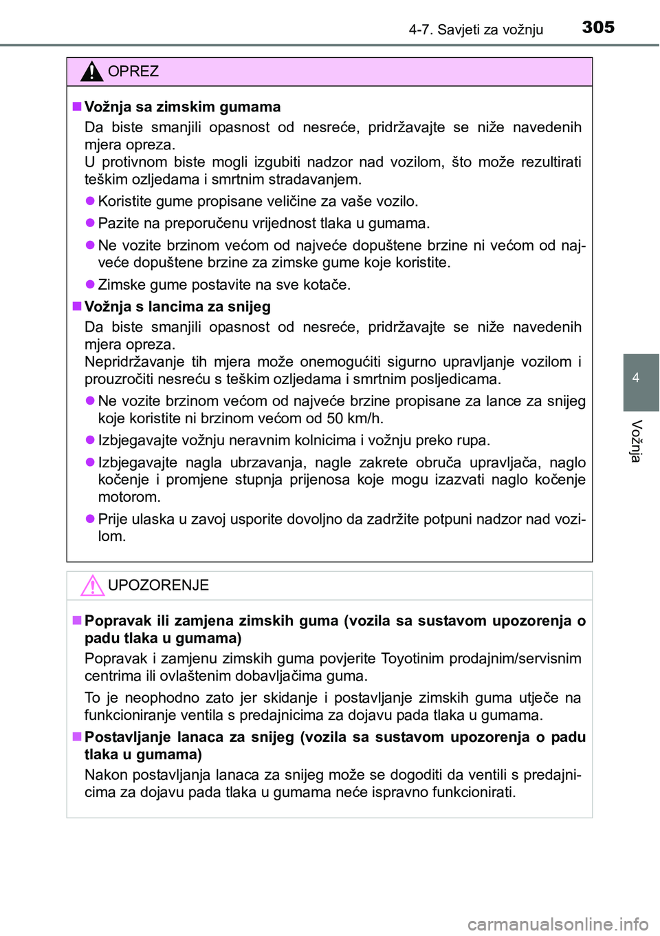 TOYOTA AVENSIS 2015 Upute Za Rukovanje (in Croatian) 3054-7. Savjeti za vožnju
4
Vožnja
OPREZ
Vožnja sa zimskim gumama
Da biste smanjili opasnost od nesreće, pridržavajte se niže navedenih
mjera opreza.
U protivnom biste mogli izgubiti nadzor n TOYOTA AVENSIS 2015 Upute Za Rukovanje (in Croatian) 3054-7. Savjeti za vožnju
4
Vožnja
OPREZ
Vožnja sa zimskim gumama
Da biste smanjili opasnost od nesreće, pridržavajte se niže navedenih
mjera opreza.
U protivnom biste mogli izgubiti nadzor n