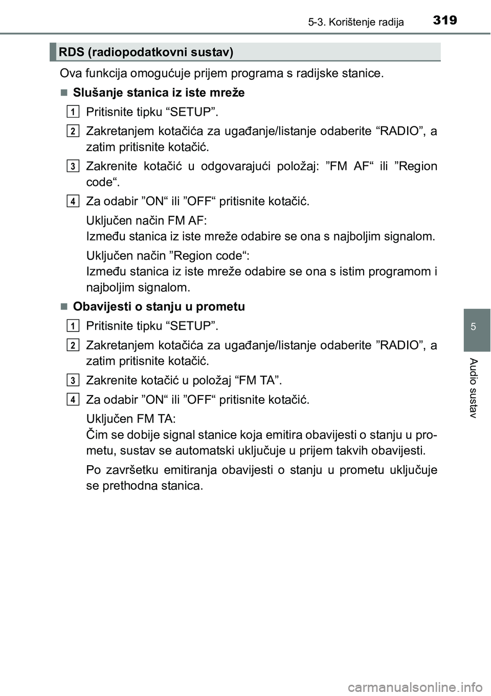 TOYOTA AVENSIS 2015 Upute Za Rukovanje (in Croatian) 3195-3. Korištenje radija
5
Audio sustav
Ova funkcija omogućuje prijem programa s radijske stanice.
Slušanje stanica iz iste mreže
Pritisnite tipku “SETUP”.
Zakretanjem kotačića za ugađa TOYOTA AVENSIS 2015 Upute Za Rukovanje (in Croatian) 3195-3. Korištenje radija
5
Audio sustav
Ova funkcija omogućuje prijem programa s radijske stanice.
Slušanje stanica iz iste mreže
Pritisnite tipku “SETUP”.
Zakretanjem kotačića za ugađa