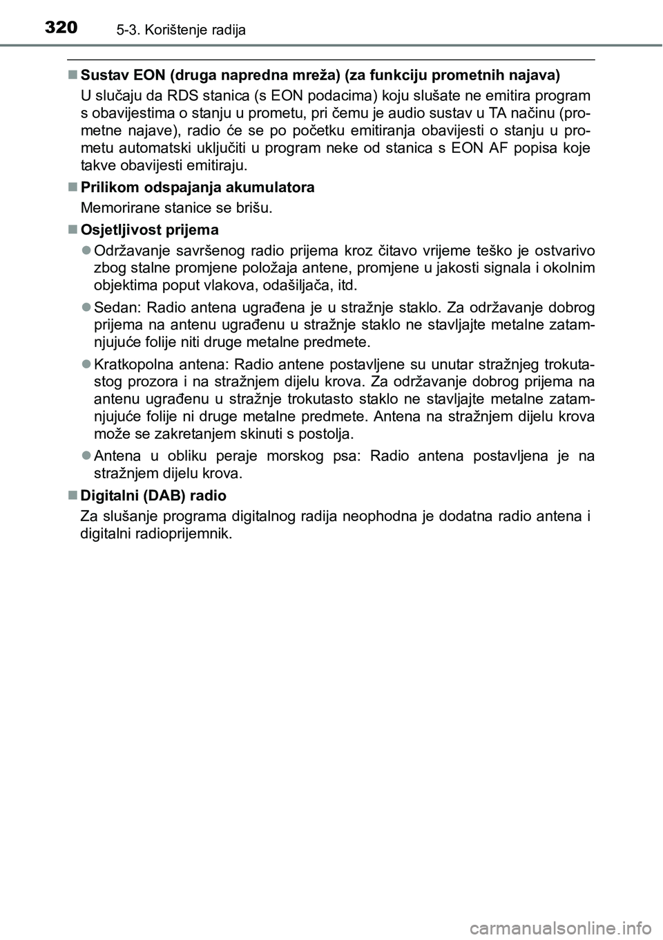 TOYOTA AVENSIS 2015 Upute Za Rukovanje (in Croatian) 3205-3. Korištenje radija
Sustav EON (druga napredna mreža) (za funkciju prometnih najava)
U slučaju da RDS stanica (s EON podacima) koju slušate ne emitira program
s obavijestima o stanju u pr TOYOTA AVENSIS 2015 Upute Za Rukovanje (in Croatian) 3205-3. Korištenje radija
Sustav EON (druga napredna mreža) (za funkciju prometnih najava)
U slučaju da RDS stanica (s EON podacima) koju slušate ne emitira program
s obavijestima o stanju u pr