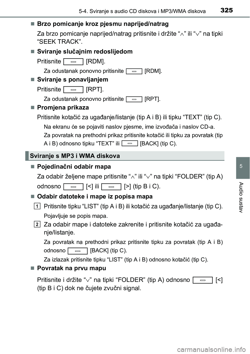 TOYOTA AVENSIS 2015 Upute Za Rukovanje (in Croatian) 3255-4. Sviranje s audio CD diskova i MP3/WMA diskova
5
Audio sustav
Brzo pomicanje kroz pjesmu naprijed/natrag
Za brzo pomicanje naprijed/natrag pritisnite i držite “” ili “” na ti TOYOTA AVENSIS 2015 Upute Za Rukovanje (in Croatian) 3255-4. Sviranje s audio CD diskova i MP3/WMA diskova
5
Audio sustav
Brzo pomicanje kroz pjesmu naprijed/natrag
Za brzo pomicanje naprijed/natrag pritisnite i držite “” ili “” na ti
