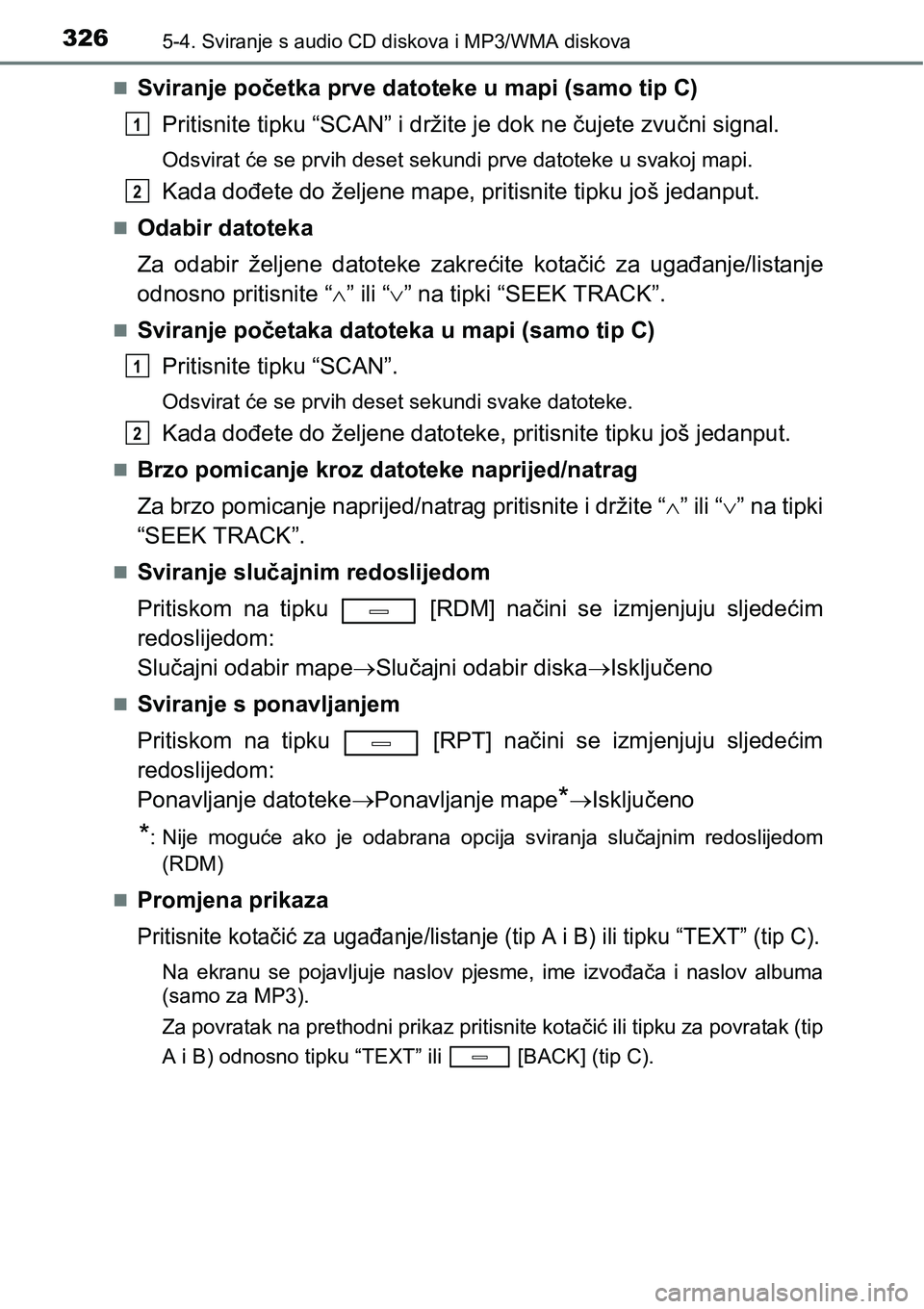 TOYOTA AVENSIS 2015 Upute Za Rukovanje (in Croatian) 3265-4. Sviranje s audio CD diskova i MP3/WMA diskova
Sviranje početka prve datoteke u mapi (samo tip C)
Pritisnite tipku “SCAN” i držite je dok ne čujete zvučni signal.
Odsvirat će se prv TOYOTA AVENSIS 2015 Upute Za Rukovanje (in Croatian) 3265-4. Sviranje s audio CD diskova i MP3/WMA diskova
Sviranje početka prve datoteke u mapi (samo tip C)
Pritisnite tipku “SCAN” i držite je dok ne čujete zvučni signal.
Odsvirat će se prv