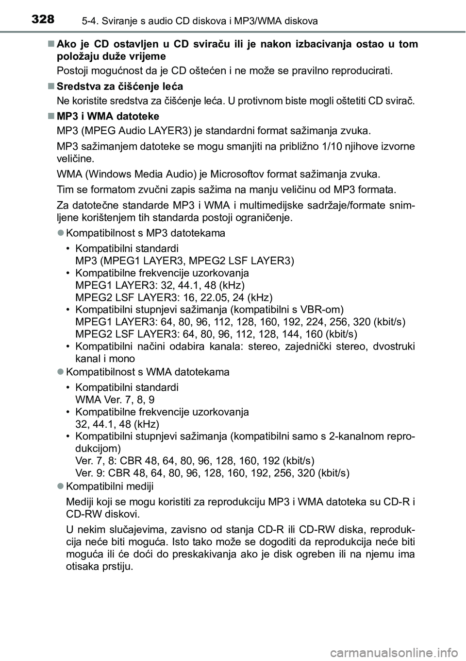 TOYOTA AVENSIS 2015 Upute Za Rukovanje (in Croatian) 3285-4. Sviranje s audio CD diskova i MP3/WMA diskova
Ako je CD ostavljen u CD sviraču ili je nakon izbacivanja ostao u tom
položaju duže vrijeme
Postoji mogućnost da je CD oštećen i ne može TOYOTA AVENSIS 2015 Upute Za Rukovanje (in Croatian) 3285-4. Sviranje s audio CD diskova i MP3/WMA diskova
Ako je CD ostavljen u CD sviraču ili je nakon izbacivanja ostao u tom
položaju duže vrijeme
Postoji mogućnost da je CD oštećen i ne može