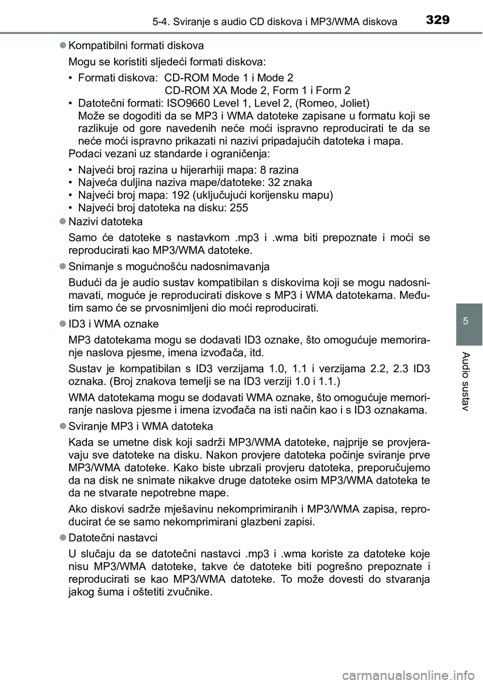 TOYOTA AVENSIS 2015 Upute Za Rukovanje (in Croatian) 3295-4. Sviranje s audio CD diskova i MP3/WMA diskova
5
Audio sustav
Kompatibilni formati diskova
Mogu se koristiti sljedeći formati diskova:
• Formati diskova: CD-ROM Mode 1 i Mode 2
CD- TOYOTA AVENSIS 2015 Upute Za Rukovanje (in Croatian) 3295-4. Sviranje s audio CD diskova i MP3/WMA diskova
5
Audio sustav
Kompatibilni formati diskova
Mogu se koristiti sljedeći formati diskova:
• Formati diskova: CD-ROM Mode 1 i Mode 2
CD-