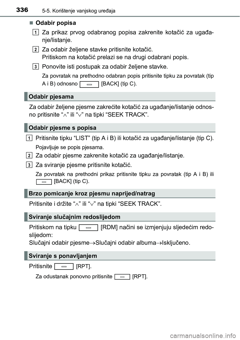 TOYOTA AVENSIS 2015 Upute Za Rukovanje (in Croatian) 3365-5. Korištenje vanjskog uređaja
Odabir popisa
Za prikaz prvog odabranog popisa zakrenite kotačić za ugađa-
nje/listanje.
Za odabir željene stavke pritisnite kotačić.
Pritiskom na kotač TOYOTA AVENSIS 2015 Upute Za Rukovanje (in Croatian) 3365-5. Korištenje vanjskog uređaja
Odabir popisa
Za prikaz prvog odabranog popisa zakrenite kotačić za ugađa-
nje/listanje.
Za odabir željene stavke pritisnite kotačić.
Pritiskom na kotač