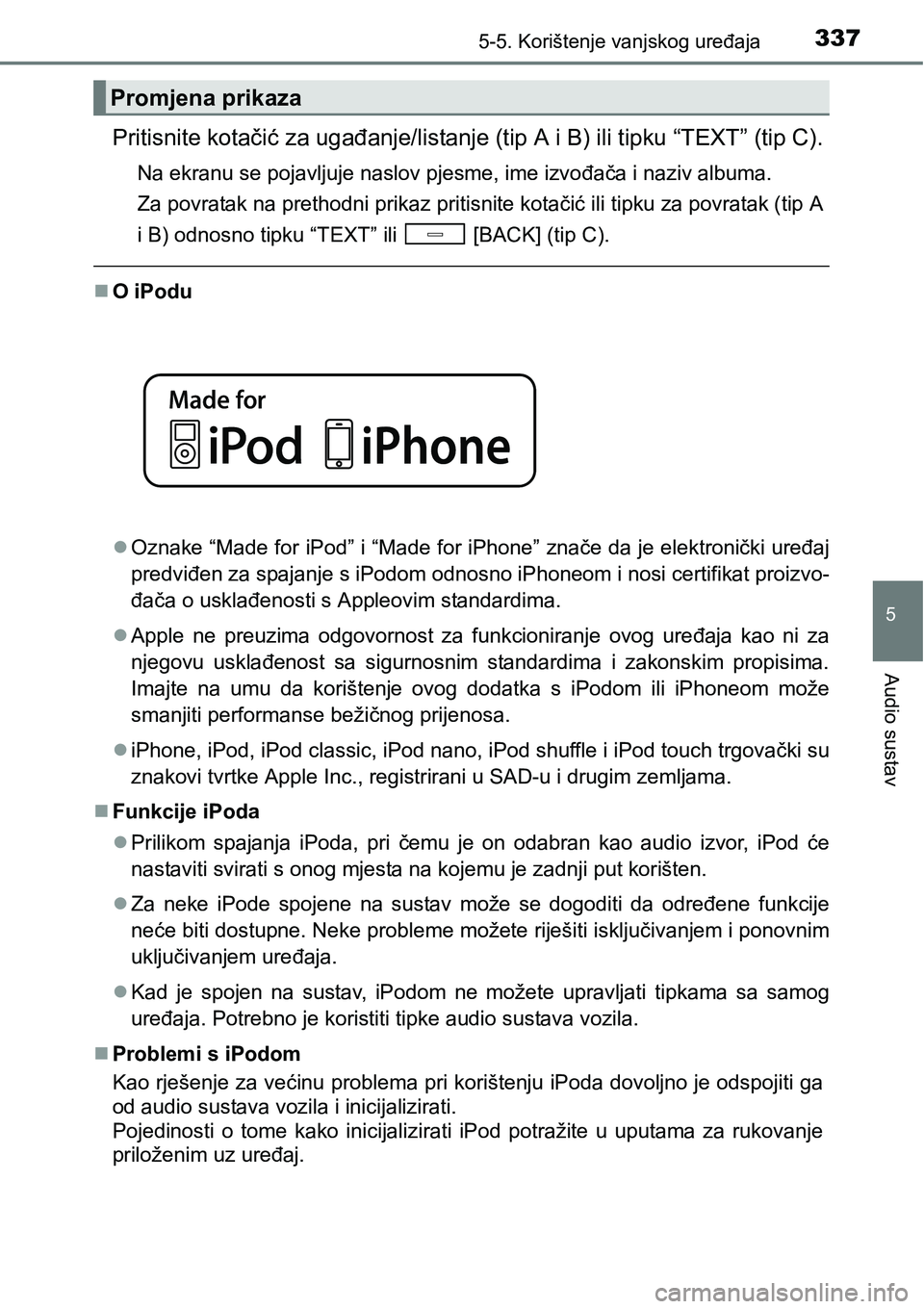 TOYOTA AVENSIS 2015 Upute Za Rukovanje (in Croatian) 3375-5. Korištenje vanjskog uređaja
5
Audio sustav
Pritisnite kotačić za ugađanje/listanje (tip A i B) ili tipku “TEXT” (tip C).
Na ekranu se pojavljuje naslov pjesme, ime izvođača i naziv TOYOTA AVENSIS 2015 Upute Za Rukovanje (in Croatian) 3375-5. Korištenje vanjskog uređaja
5
Audio sustav
Pritisnite kotačić za ugađanje/listanje (tip A i B) ili tipku “TEXT” (tip C).
Na ekranu se pojavljuje naslov pjesme, ime izvođača i naziv