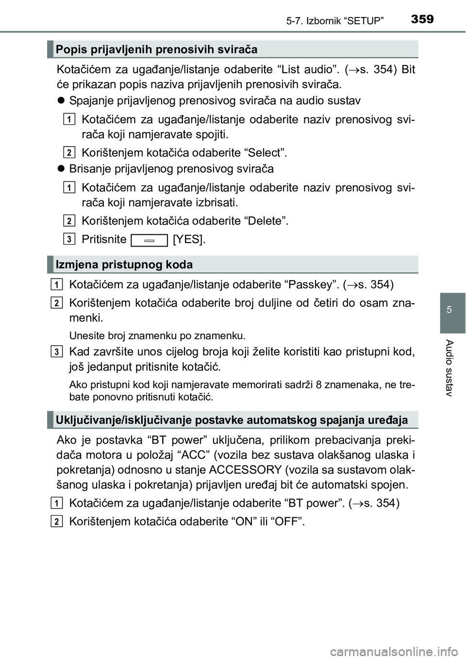 TOYOTA AVENSIS 2015 Upute Za Rukovanje (in Croatian) 3595-7. Izbornik “SETUP”
5
Audio sustav
Kotačićem za ugađanje/listanje odaberite “List audio”. (s. 354) Bit
će prikazan popis naziva prijavljenih prenosivih svirača.
Spajanje prijav TOYOTA AVENSIS 2015 Upute Za Rukovanje (in Croatian) 3595-7. Izbornik “SETUP”
5
Audio sustav
Kotačićem za ugađanje/listanje odaberite “List audio”. (s. 354) Bit
će prikazan popis naziva prijavljenih prenosivih svirača.
Spajanje prijav