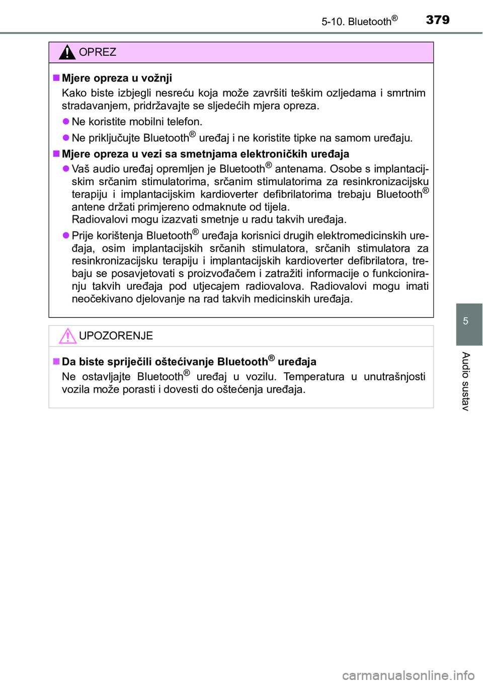 TOYOTA AVENSIS 2015 Upute Za Rukovanje (in Croatian) 3795-10. Bluetooth®
5
Audio sustav
OPREZ
Mjere opreza u vožnji
Kako biste izbjegli nesreću koja može završiti teškim ozljedama i smrtnim
stradavanjem, pridržavajte se sljedećih mjera opreza TOYOTA AVENSIS 2015 Upute Za Rukovanje (in Croatian) 3795-10. Bluetooth®
5
Audio sustav
OPREZ
Mjere opreza u vožnji
Kako biste izbjegli nesreću koja može završiti teškim ozljedama i smrtnim
stradavanjem, pridržavajte se sljedećih mjera opreza