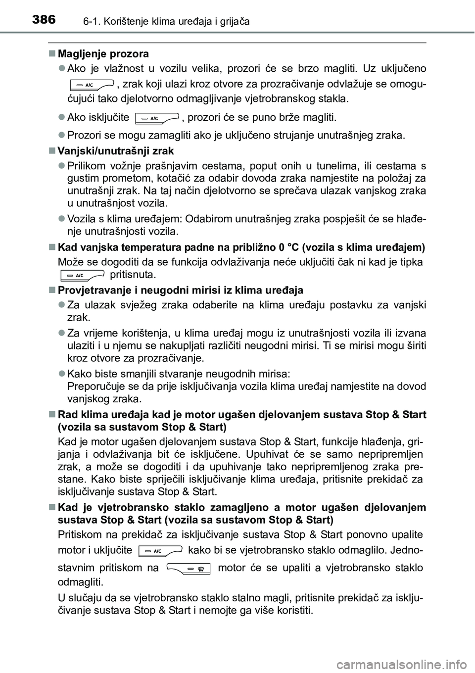 TOYOTA AVENSIS 2015 Upute Za Rukovanje (in Croatian) 3866-1. Korištenje klima uređaja i grijača
Magljenje prozora
Ako je vlažnost u vozilu velika, prozori će se brzo magliti. Uz uključeno
, zrak koji ulazi kroz otvore za prozračivanje odvla TOYOTA AVENSIS 2015 Upute Za Rukovanje (in Croatian) 3866-1. Korištenje klima uređaja i grijača
Magljenje prozora
Ako je vlažnost u vozilu velika, prozori će se brzo magliti. Uz uključeno
, zrak koji ulazi kroz otvore za prozračivanje odvla