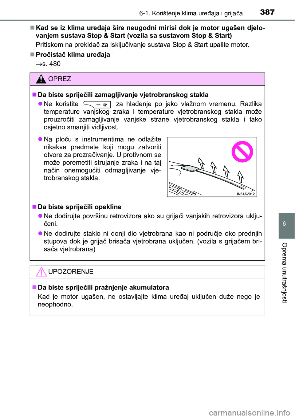 TOYOTA AVENSIS 2015 Upute Za Rukovanje (in Croatian) 3876-1. Korištenje klima uređaja i grijača
6
Oprema unutrašnjosti
Kad se iz klima uređaja šire neugodni mirisi dok je motor ugašen djelo-
vanjem sustava Stop & Start (vozila sa sustavom Stop TOYOTA AVENSIS 2015 Upute Za Rukovanje (in Croatian) 3876-1. Korištenje klima uređaja i grijača
6
Oprema unutrašnjosti
Kad se iz klima uređaja šire neugodni mirisi dok je motor ugašen djelo-
vanjem sustava Stop & Start (vozila sa sustavom Stop
