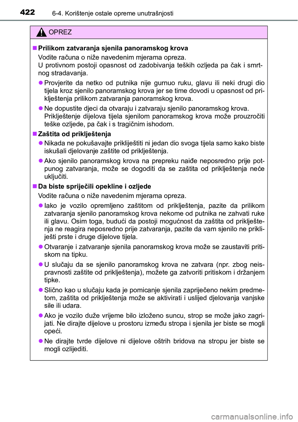 TOYOTA AVENSIS 2015 Upute Za Rukovanje (in Croatian) 4226-4. Korištenje ostale opreme unutrašnjosti
OPREZ
Prilikom zatvaranja sjenila panoramskog krova
Vodite računa o niže navedenim mjerama opreza.
U protivnom postoji opasnost od zadobivanja te TOYOTA AVENSIS 2015 Upute Za Rukovanje (in Croatian) 4226-4. Korištenje ostale opreme unutrašnjosti
OPREZ
Prilikom zatvaranja sjenila panoramskog krova
Vodite računa o niže navedenim mjerama opreza.
U protivnom postoji opasnost od zadobivanja te