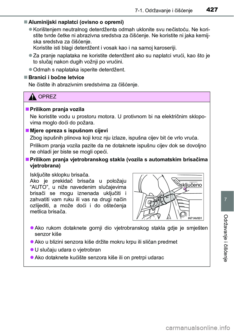 TOYOTA AVENSIS 2015 Upute Za Rukovanje (in Croatian) 4277-1. Održavanje i čišćenje
7
Održavanje i čišćenje
Aluminijski naplatci (ovisno o opremi)
Korištenjem neutralnog deterdženta odmah uklonite svu nečistoću. Ne kori-
stite tvrde če TOYOTA AVENSIS 2015 Upute Za Rukovanje (in Croatian) 4277-1. Održavanje i čišćenje
7
Održavanje i čišćenje
Aluminijski naplatci (ovisno o opremi)
Korištenjem neutralnog deterdženta odmah uklonite svu nečistoću. Ne kori-
stite tvrde če