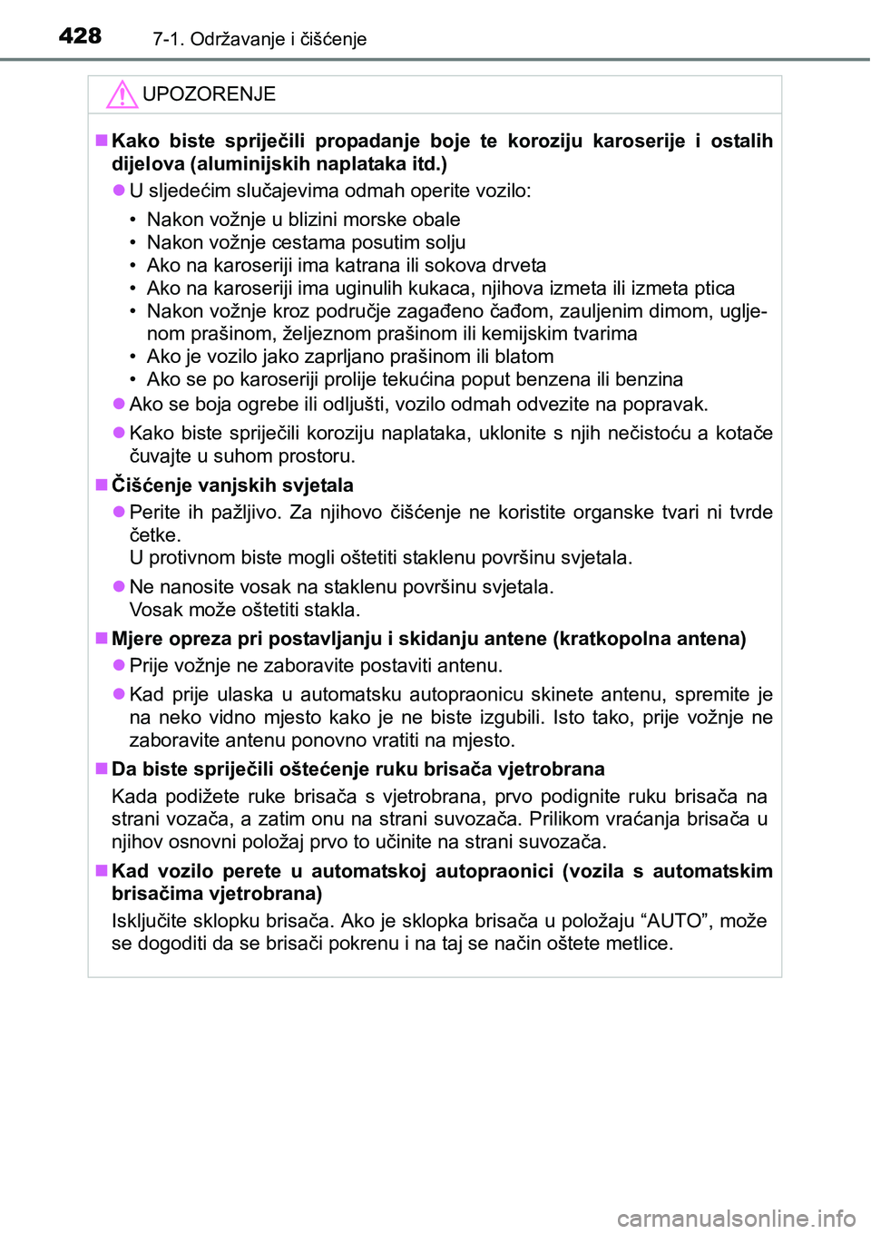 TOYOTA AVENSIS 2015 Upute Za Rukovanje (in Croatian) 4287-1. Održavanje i čišćenje
UPOZORENJE
Kako biste spriječili propadanje boje te koroziju karoserije i ostalih
dijelova (aluminijskih naplataka itd.)
U sljedećim slučajevima odmah operit TOYOTA AVENSIS 2015 Upute Za Rukovanje (in Croatian) 4287-1. Održavanje i čišćenje
UPOZORENJE
Kako biste spriječili propadanje boje te koroziju karoserije i ostalih
dijelova (aluminijskih naplataka itd.)
U sljedećim slučajevima odmah operit
