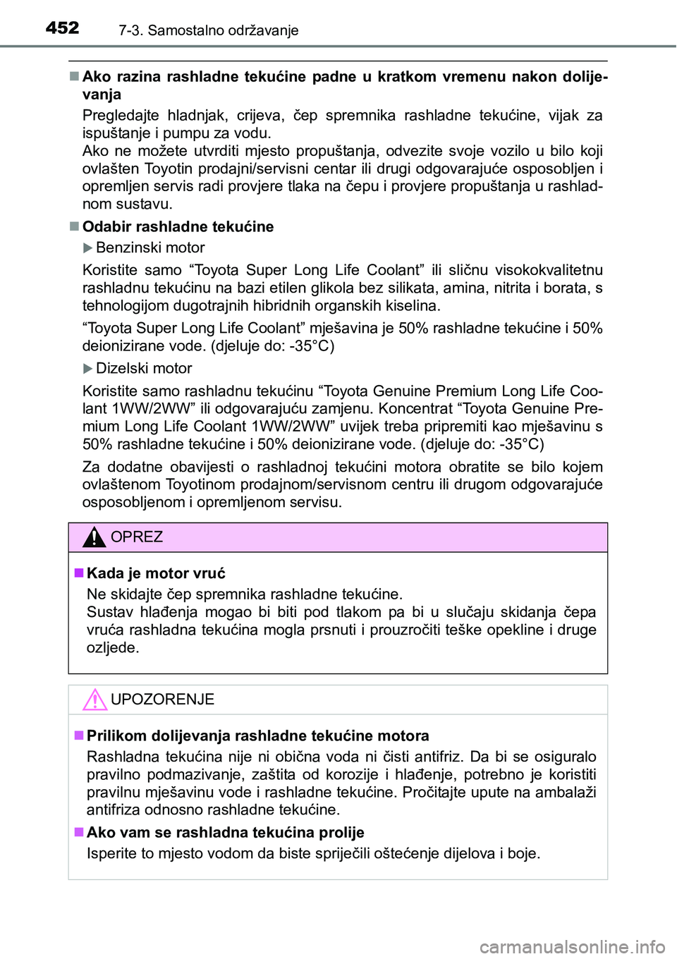 TOYOTA AVENSIS 2015 Upute Za Rukovanje (in Croatian) 4527-3. Samostalno održavanje
Ako razina rashladne tekućine padne u kratkom vremenu nakon dolije-
vanja
Pregledajte hladnjak, crijeva, čep spremnika rashladne tekućine, vijak za
ispuštanje i p TOYOTA AVENSIS 2015 Upute Za Rukovanje (in Croatian) 4527-3. Samostalno održavanje
Ako razina rashladne tekućine padne u kratkom vremenu nakon dolije-
vanja
Pregledajte hladnjak, crijeva, čep spremnika rashladne tekućine, vijak za
ispuštanje i p