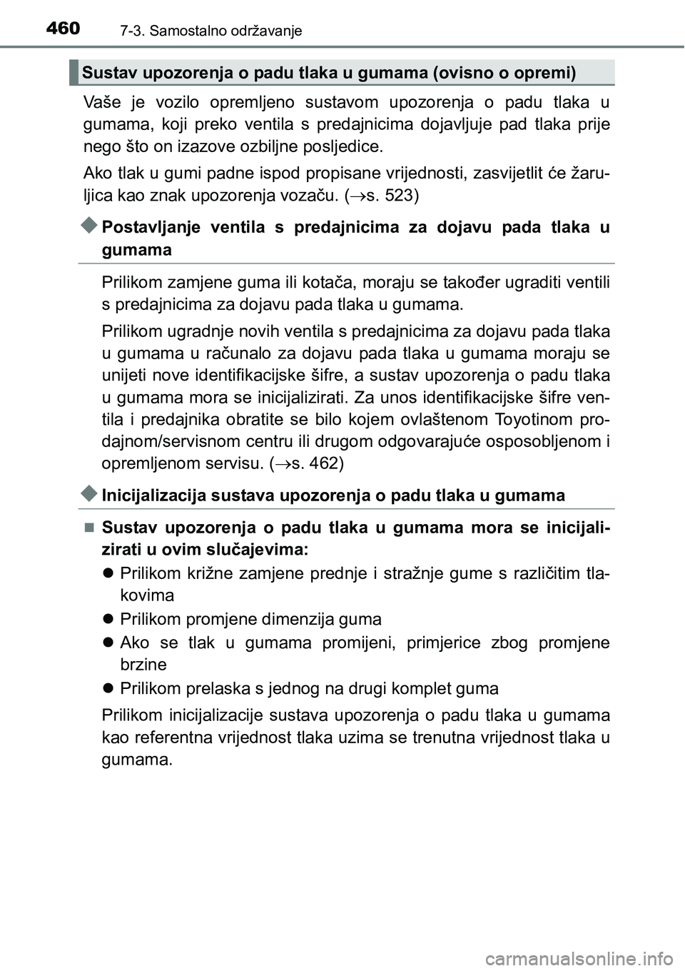 TOYOTA AVENSIS 2015 Upute Za Rukovanje (in Croatian) 4607-3. Samostalno održavanje
Vaše je vozilo opremljeno sustavom upozorenja o padu tlaka u
gumama, koji preko ventila s predajnicima dojavljuje pad tlaka prije
nego što on izazove ozbiljne posljedi TOYOTA AVENSIS 2015 Upute Za Rukovanje (in Croatian) 4607-3. Samostalno održavanje
Vaše je vozilo opremljeno sustavom upozorenja o padu tlaka u
gumama, koji preko ventila s predajnicima dojavljuje pad tlaka prije
nego što on izazove ozbiljne posljedi