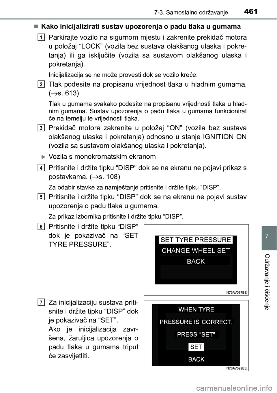 TOYOTA AVENSIS 2015 Upute Za Rukovanje (in Croatian) 4617-3. Samostalno održavanje
7
Održavanje i čišćenje
Kako inicijalizirati sustav upozorenja o padu tlaka u gumama
Parkirajte vozilo na sigurnom mjestu i zakrenite prekidač motora
u položaj TOYOTA AVENSIS 2015 Upute Za Rukovanje (in Croatian) 4617-3. Samostalno održavanje
7
Održavanje i čišćenje
Kako inicijalizirati sustav upozorenja o padu tlaka u gumama
Parkirajte vozilo na sigurnom mjestu i zakrenite prekidač motora
u položaj