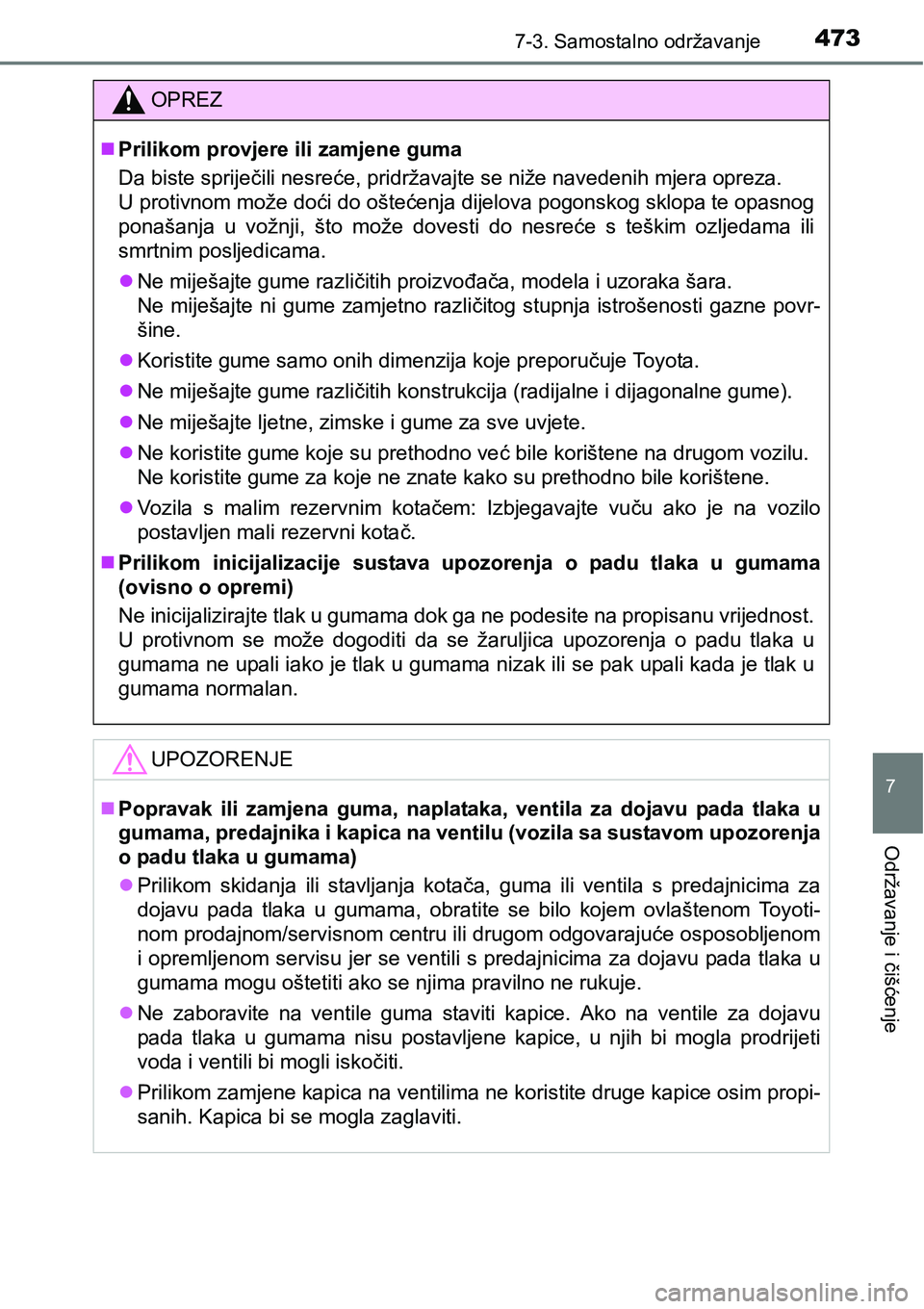 TOYOTA AVENSIS 2015 Upute Za Rukovanje (in Croatian) 4737-3. Samostalno održavanje
7
Održavanje i čišćenje
OPREZ
Prilikom provjere ili zamjene guma
Da biste spriječili nesreće, pridržavajte se niže navedenih mjera opreza.
U protivnom može d TOYOTA AVENSIS 2015 Upute Za Rukovanje (in Croatian) 4737-3. Samostalno održavanje
7
Održavanje i čišćenje
OPREZ
Prilikom provjere ili zamjene guma
Da biste spriječili nesreće, pridržavajte se niže navedenih mjera opreza.
U protivnom može d