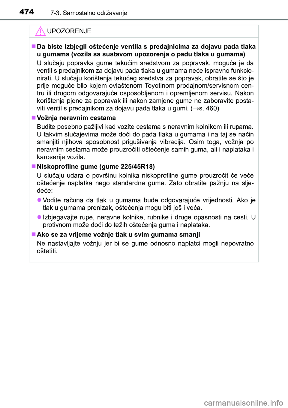 TOYOTA AVENSIS 2015 Upute Za Rukovanje (in Croatian) 4747-3. Samostalno održavanje
UPOZORENJE
Da biste izbjegli oštećenje ventila s predajnicima za dojavu pada tlaka
u gumama (vozila sa sustavom upozorenja o padu tlaka u gumama)
U slučaju popravk TOYOTA AVENSIS 2015 Upute Za Rukovanje (in Croatian) 4747-3. Samostalno održavanje
UPOZORENJE
Da biste izbjegli oštećenje ventila s predajnicima za dojavu pada tlaka
u gumama (vozila sa sustavom upozorenja o padu tlaka u gumama)
U slučaju popravk