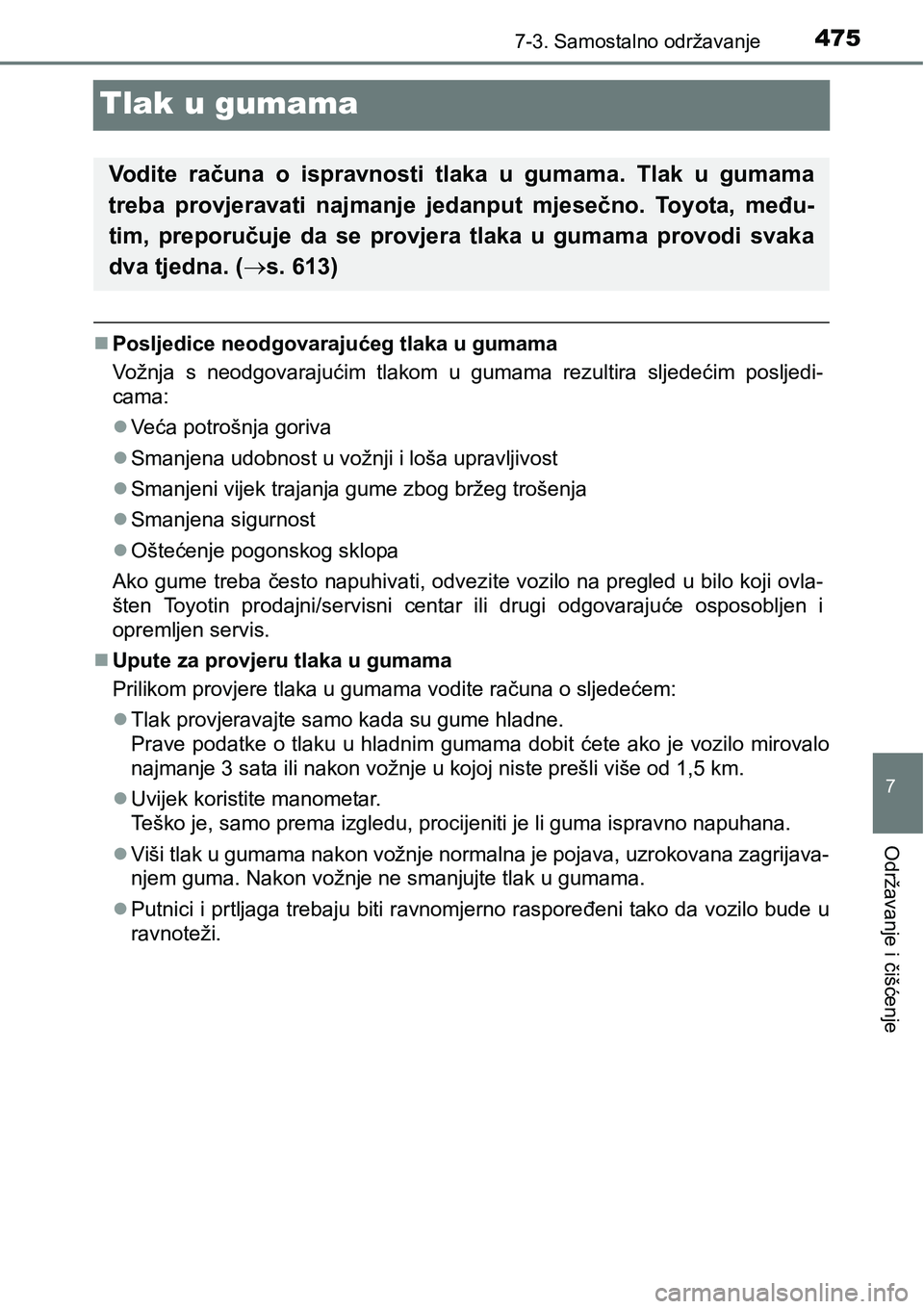 TOYOTA AVENSIS 2015 Upute Za Rukovanje (in Croatian) 4757-3. Samostalno održavanje
7
Održavanje i čišćenje
Tlak u gumama
Posljedice neodgovarajućeg tlaka u gumama
Vožnja s neodgovarajućim tlakom u gumama rezultira sljedećim posljedi-
cama:
TOYOTA AVENSIS 2015 Upute Za Rukovanje (in Croatian) 4757-3. Samostalno održavanje
7
Održavanje i čišćenje
Tlak u gumama
Posljedice neodgovarajućeg tlaka u gumama
Vožnja s neodgovarajućim tlakom u gumama rezultira sljedećim posljedi-
cama: