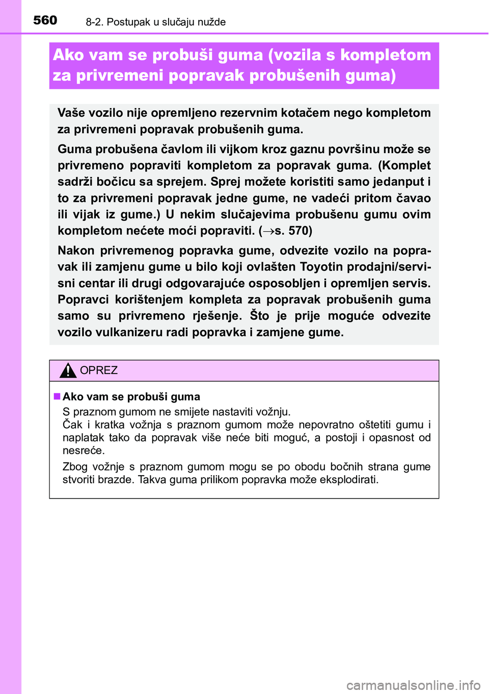 TOYOTA AVENSIS 2015 Upute Za Rukovanje (in Croatian) 5608-2. Postupak u slučaju nužde
Ako vam se probuši guma (vozila s kompletom
za privremeni popravak probušenih guma)
Vaše vozilo nije opremljeno rezervnim kotačem nego kompletom
za privremeni p TOYOTA AVENSIS 2015 Upute Za Rukovanje (in Croatian) 5608-2. Postupak u slučaju nužde
Ako vam se probuši guma (vozila s kompletom
za privremeni popravak probušenih guma)
Vaše vozilo nije opremljeno rezervnim kotačem nego kompletom
za privremeni p