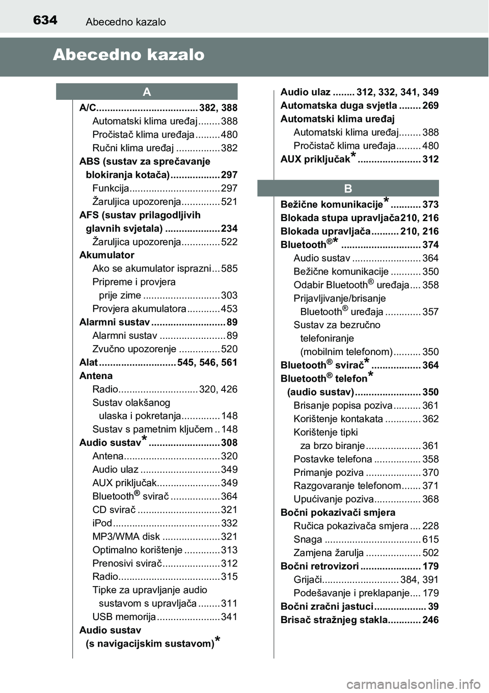 TOYOTA AVENSIS 2015 Upute Za Rukovanje (in Croatian) 634Abecedno kazalo
Abecedno kazalo
A/C..................................... 382, 388
Automatski klima uređaj ........ 388
Pročistač klima uređaja ......... 480
Ručni klima uređaj ............... TOYOTA AVENSIS 2015 Upute Za Rukovanje (in Croatian) 634Abecedno kazalo
Abecedno kazalo
A/C..................................... 382, 388
Automatski klima uređaj ........ 388
Pročistač klima uređaja ......... 480
Ručni klima uređaj ...............