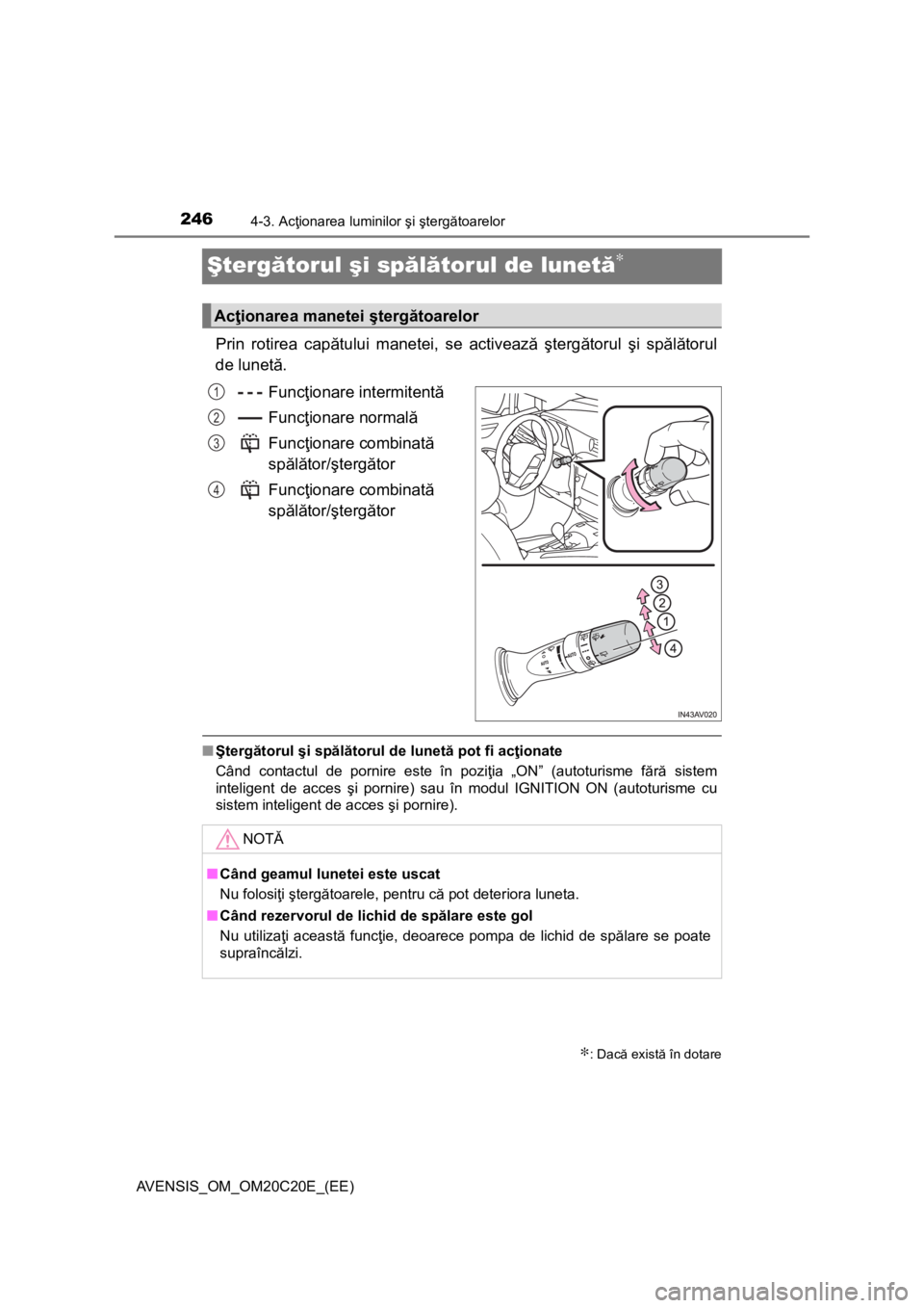 TOYOTA AVENSIS 2015  Manual de utilizare (in Romanian) 2464-3. Acţionarea luminilor şi ştergătoarelor
AVENSIS_OM_OM20C20E_(EE)
Ştergătorul şi spălătorul de lunetă∗
Prin rotirea capătului manetei, se activează ştergătorul şi spălătorul
d