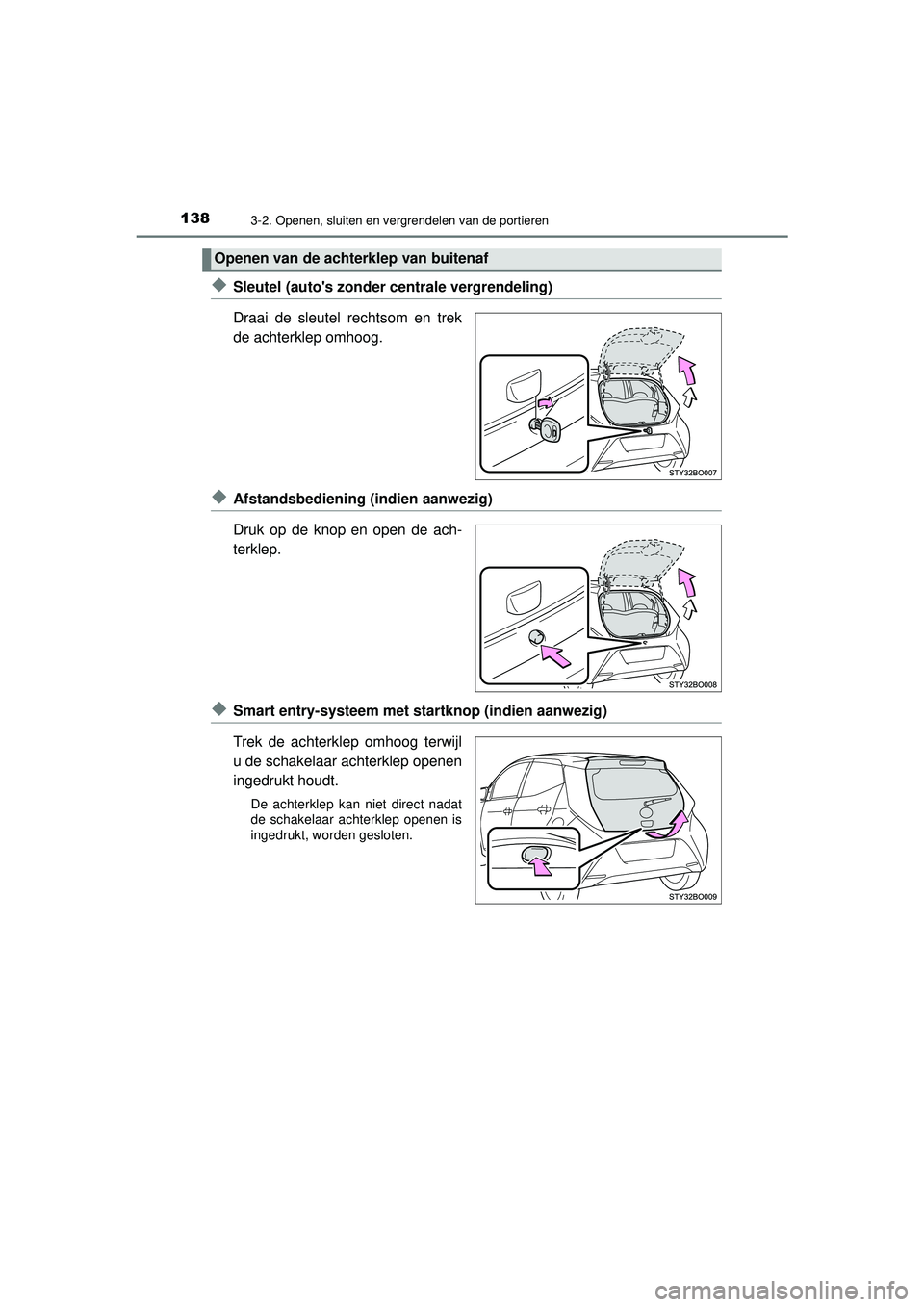 TOYOTA AYGO 2021  Instructieboekje (in Dutch) 1383-2. Openen, sluiten en vergrendelen van de portieren
AYGO_OM_Europe_OM9A012E
◆Sleutel (autos zonder centrale vergrendeling)
Draai de sleutel rechtsom en trek
de achterklep omhoog.
◆Afstandsbe