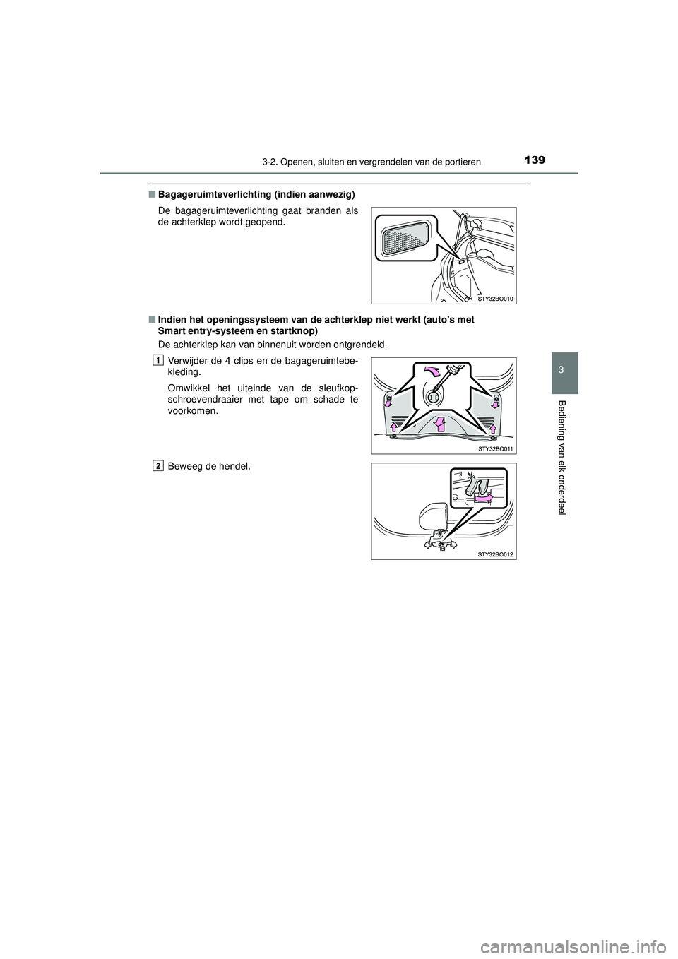 TOYOTA AYGO 2021  Instructieboekje (in Dutch) 1393-2. Openen, sluiten en vergrendelen van de portieren
3
Bediening van elk onderdeel
AYGO_OM_Europe_OM9A012E
■Bagageruimteverlichting (indien aanwezig)
■ Indien het openingssysteem van de ac hte