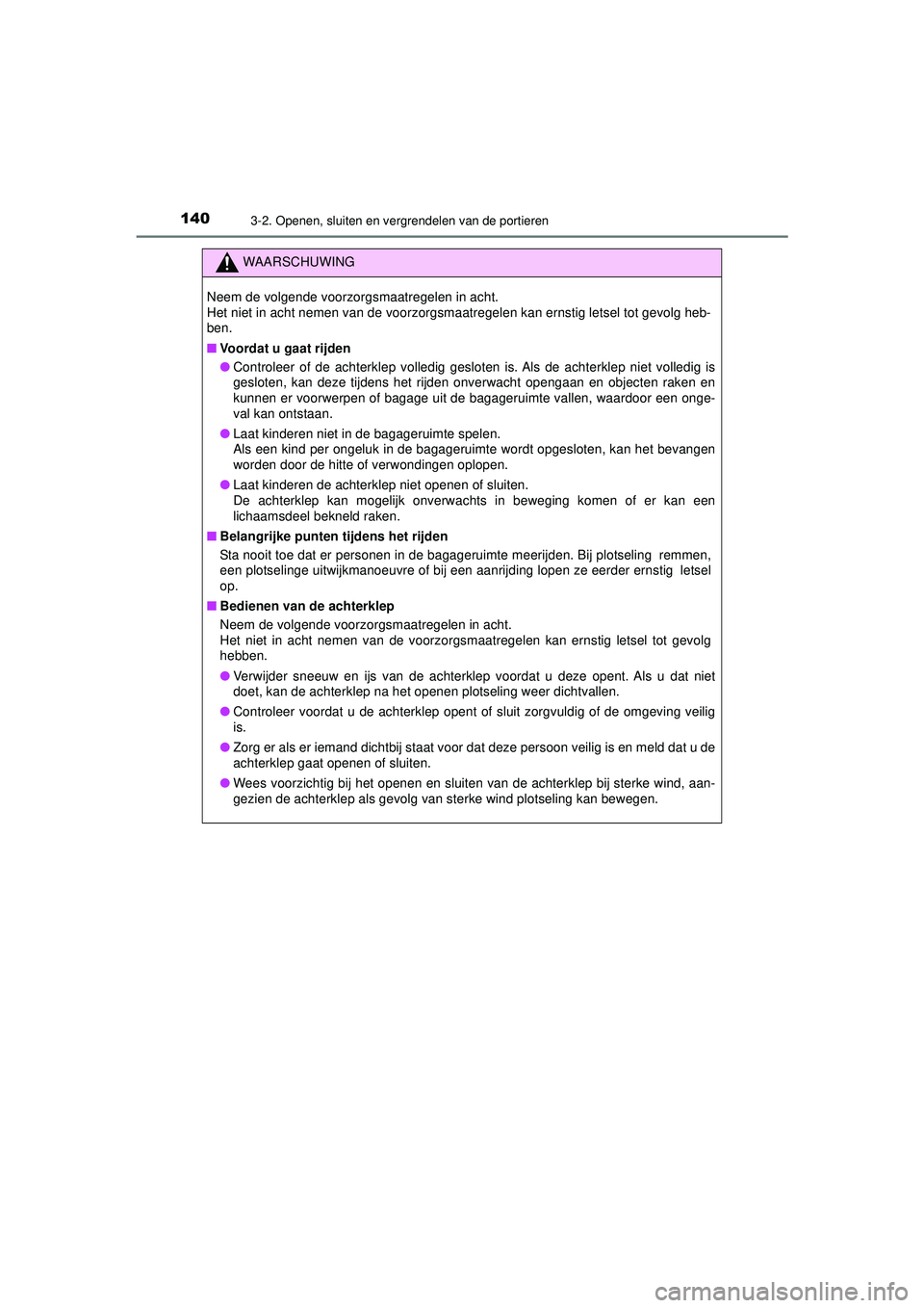TOYOTA AYGO 2021  Instructieboekje (in Dutch) 1403-2. Openen, sluiten en vergrendelen van de portieren
AYGO_OM_Europe_OM9A012E
WAARSCHUWING
Neem de volgende voorzorgsmaatregelen in acht.
Het niet in acht nemen van de voorzorgsmaatregelen kan erns